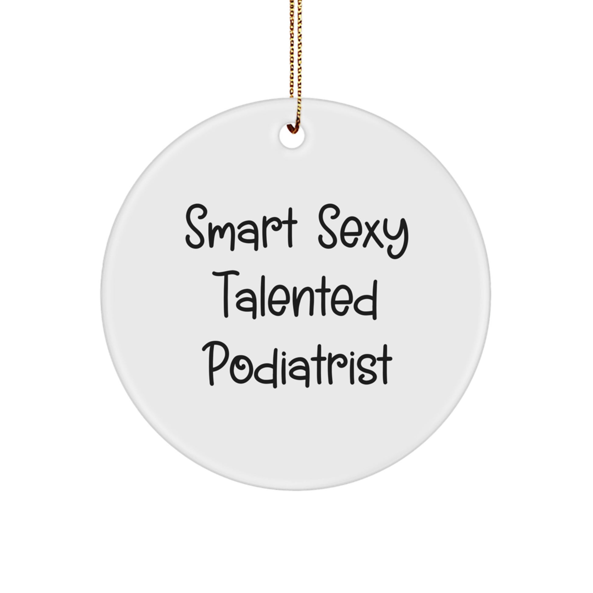 Smart Sexy Talented Podiatrist Circle Ornament, Gifts from Family for Podiatrist, Funny Quote, Perfect for Christmas - Image 1