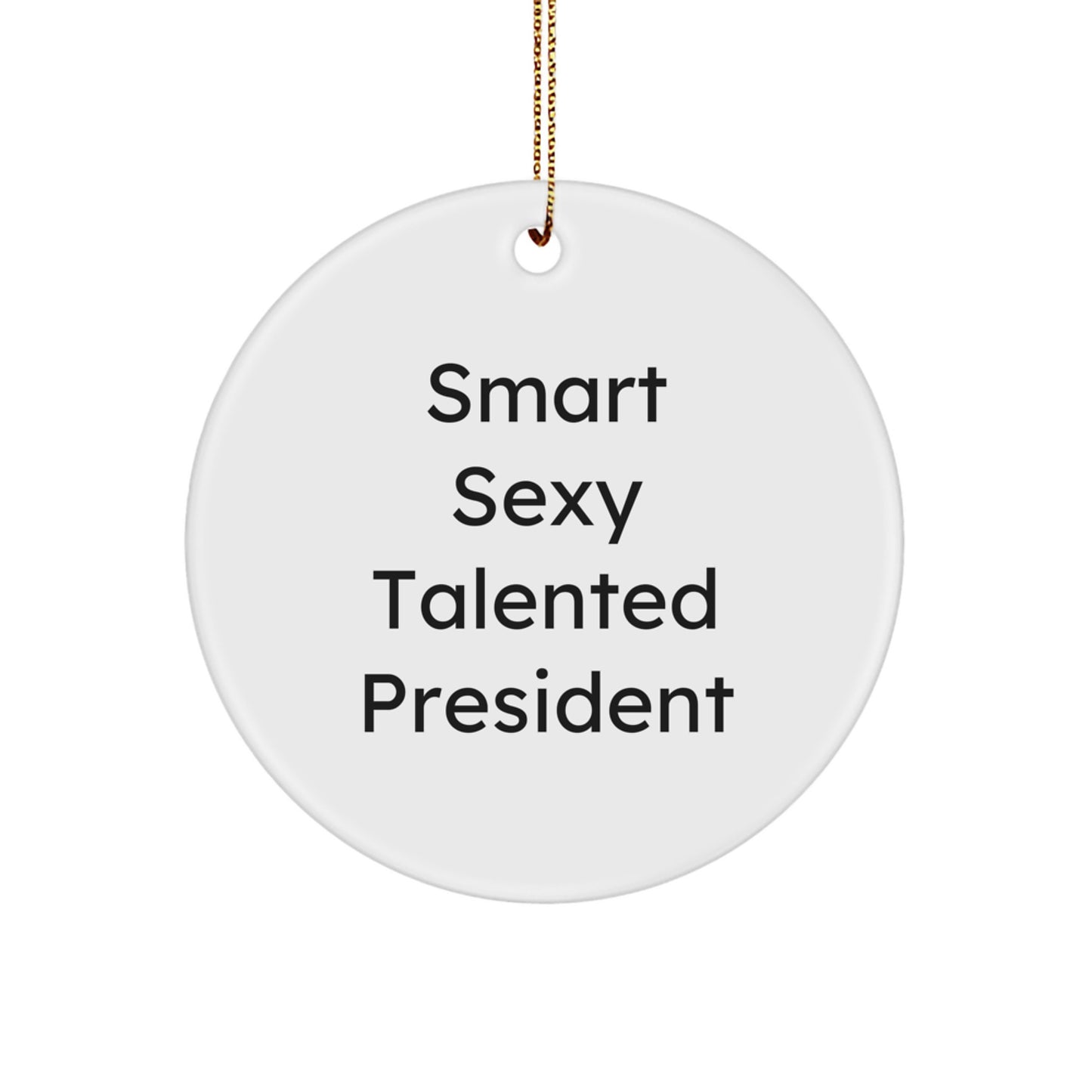President Gifts from Friends - Smart Sexy Talented President Circle Ornament, Funny Quote, Christmas Decoration for Office or Home, Gifts for President, Men or Women - Image 1