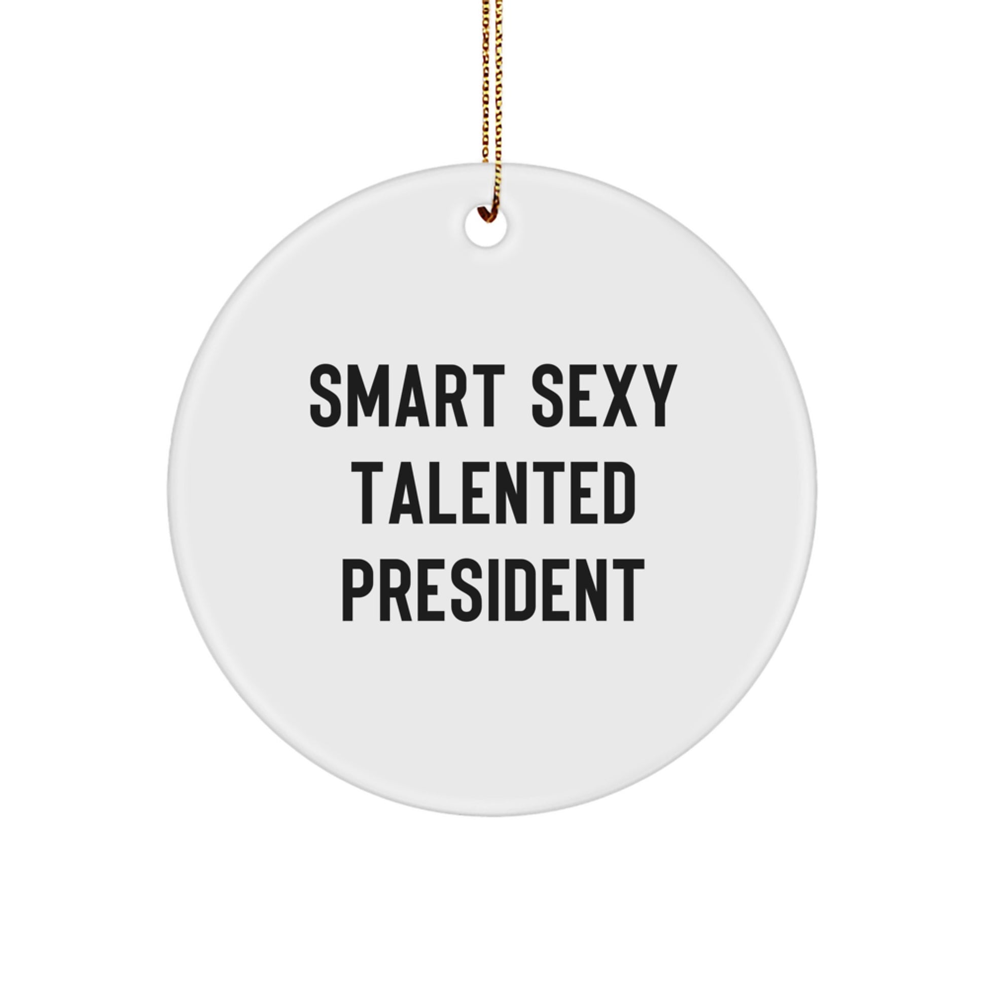 Smart Sexy Talented President Circle Ornament, Gifts from Men, for President, Funny Quote, Christmas Unique Gifts - Image 1