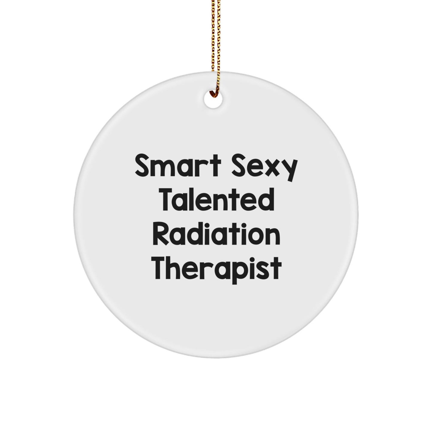 Smart Sexy Talented Radiation Therapist Gifts from Friends and Family for Christmas Circle Ornament - Image 1