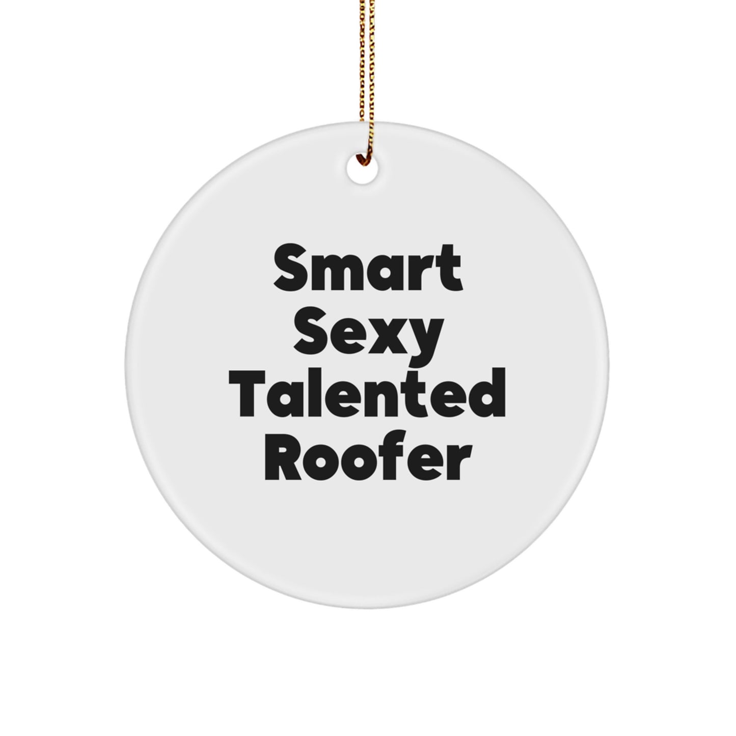Unique Gifts from Friends for Smart Sexy Talented Roofer, Funny Circle Ornament for Christmas, White Circle Shaped MDF Material with High-Gloss Finish - Image 1