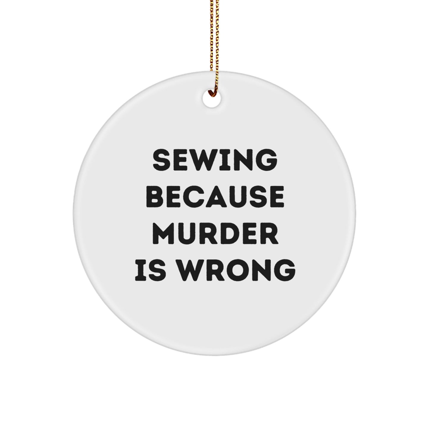 Sewing Circle Ornament Gifts from Friends for Sewing Enthusiasts - 'Sewing Because Murder Is Wrong' Funny Quote, White Circle Shaped, Durable MDF, Christmas Unique Sewing Decor - Image 1