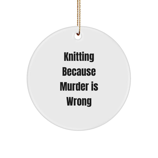 Knitting Gifts for Friends, Knitting Enthusiasts, or Coworkers - 'Knitting Because Murder Is Wrong' Circle Ornament for Christmas - Image 1