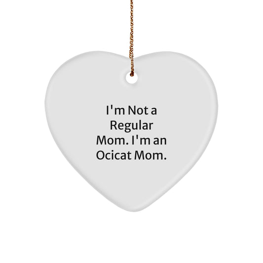 Ocicat Mom's Funny Christmas Unique Gift for Friends, Unique Heart Ornament, 'I'm Not A Regular Mom. I'm An Ocicat Mom.' - Image 1