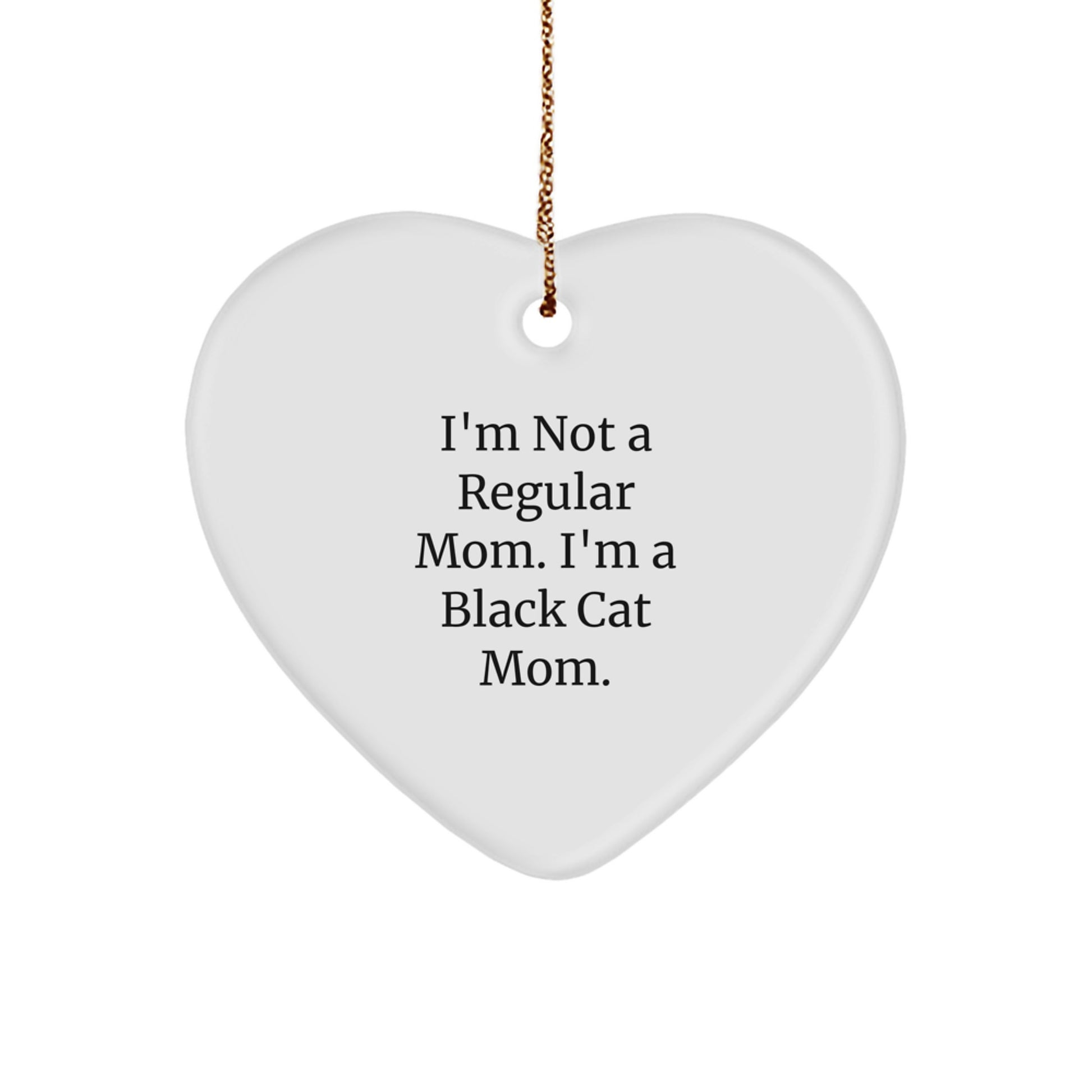 Funny Black Cat Mom Heart Ornament, Gifts from Friends and Family, Christmas Unique Finds, I'm Not A Regular Mom. I'm A Black Cat Mom. - Image 1