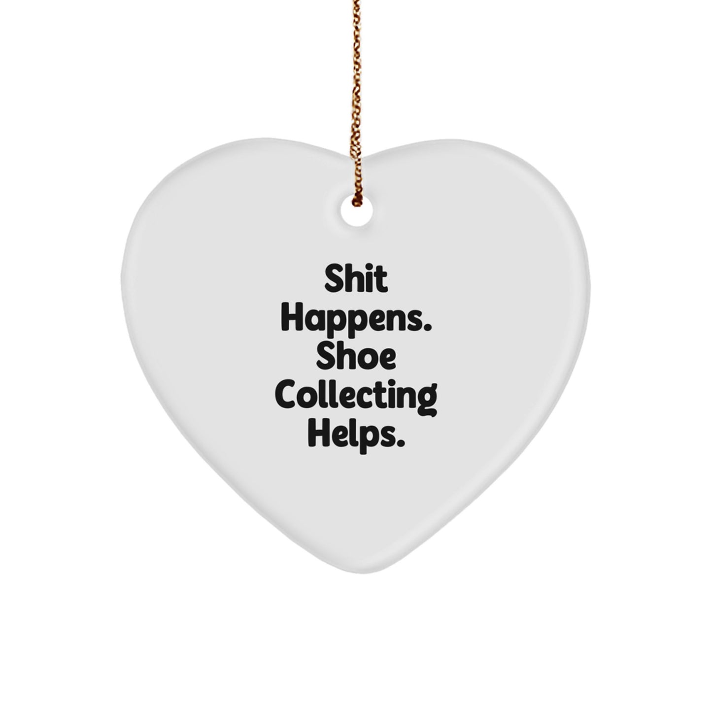 Funny Shoe Collecting Gifts for Men - Heart Ornament with 'Shit Happens. Shoe Collecting Helps.' Quote, Perfect for Christmas Unique Gifts from Friends - Image 1