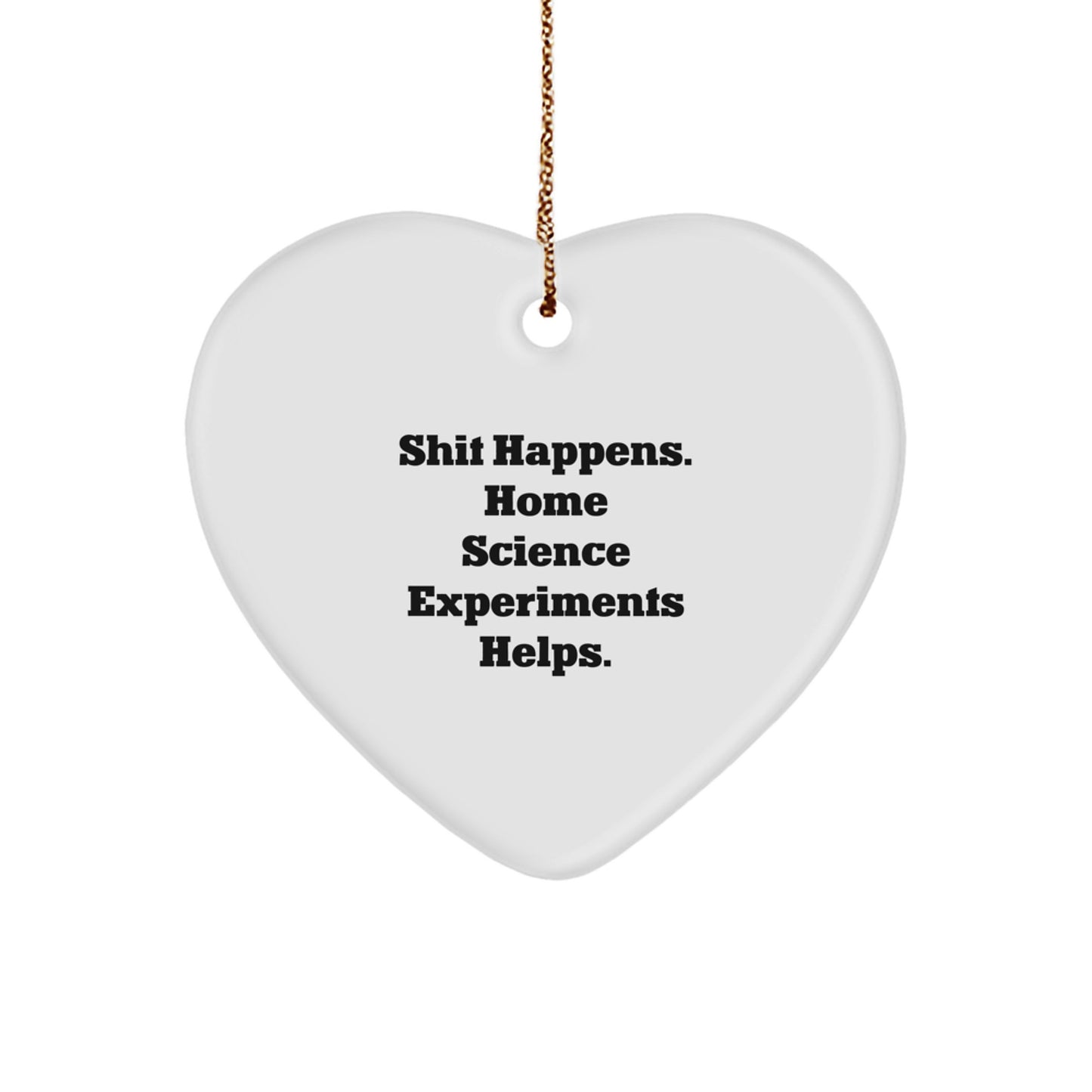 'Shit Happens' Home Science Experiments Gifts from Men - Funny Heart Ornament for Women, Friends, Coworkers, Family on Christmas - Image 1
