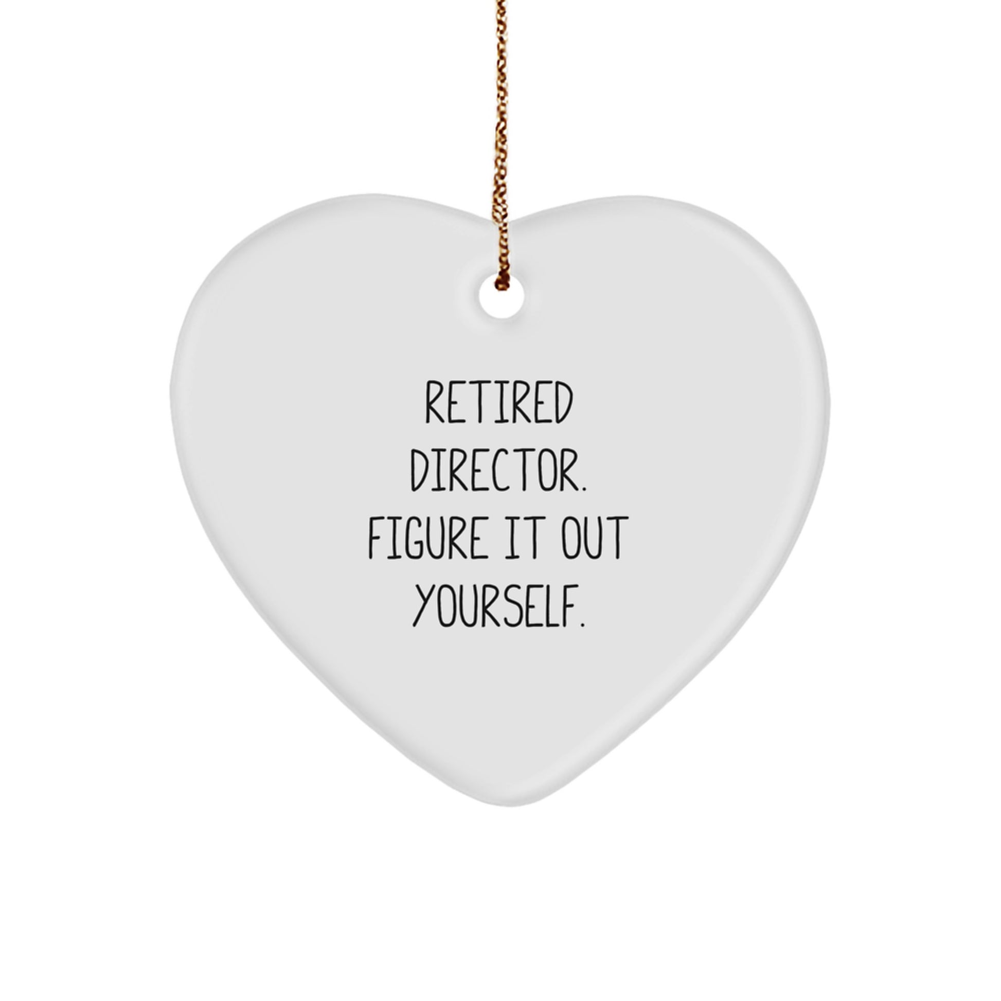 Funny Director Heart Ornament Gifts from Friends for Christmas, 'Retired Director. Figure It Out Yourself.' Quote - Image 1