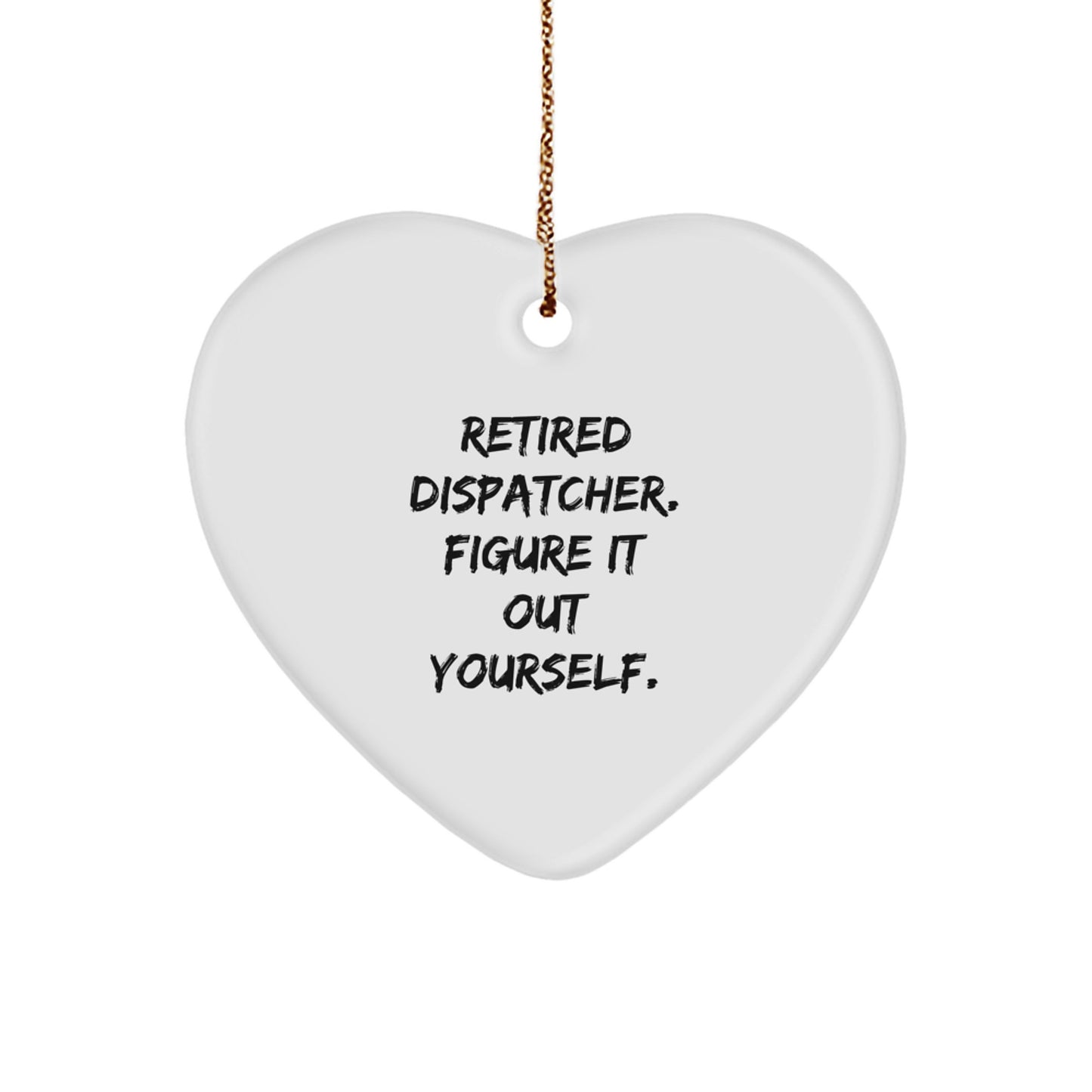 Dispatcher Gifts from Friends - Retired Dispatcher Figure It Out Yourself Heart Ornament, Christmas Unique Gifts for Dispatcher - Image 1
