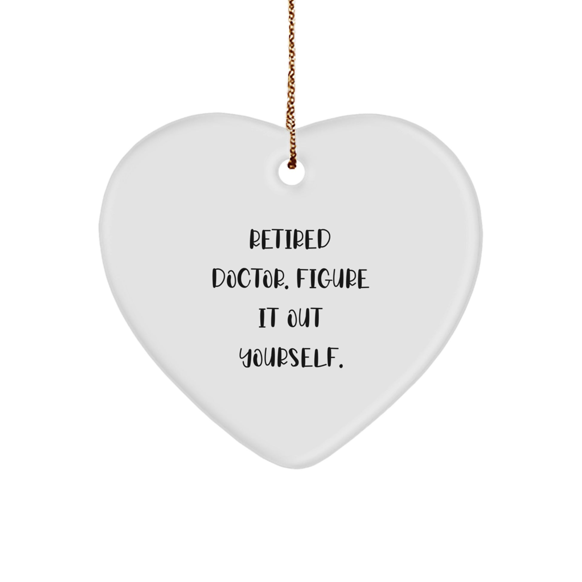 Gifts from Men for Doctors - Retired Doctor Figure It Out Yourself Heart Ornament, Christmas Unique Doctor Gifts - Image 1