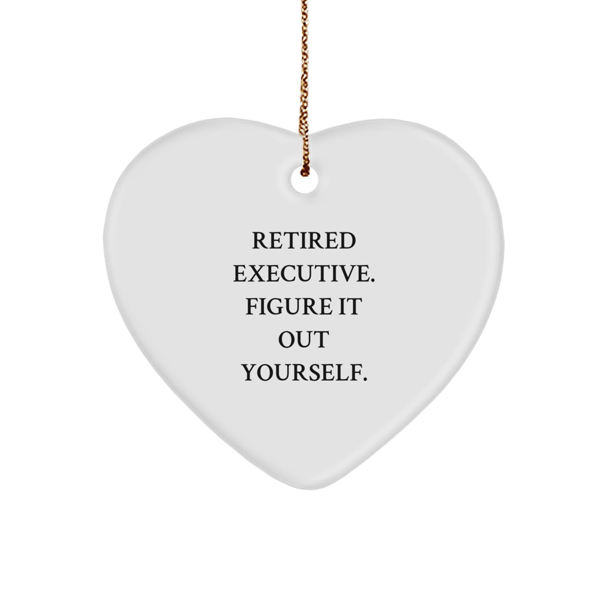 Executive Gifts from Friends - 'Retired Executive. Figure It Out Yourself.' Heart Ornament for Christmas, White, Heart Shaped, 2.75" tall, 0.5 oz, MDF with High-Gloss Plastic Finish - Image 1