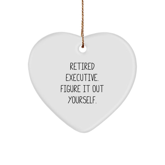 Executive Heart Ornament, 'Retired Executive. Figure It Out Yourself.' Funny Quote, Gifts from Friends, for Christmas - Image 1
