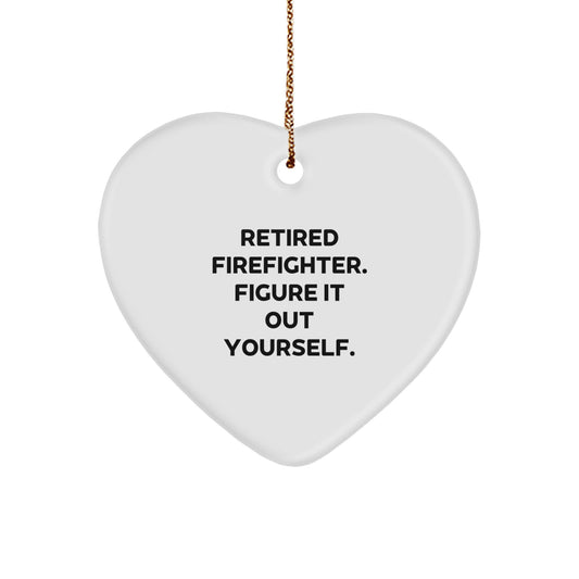 Funny Firefighter Gifts for Him from Friends, Heart Ornament with 'Retired Firefighter. Figure It Out Yourself.' Quote, Perfect for Christmas - Image 1