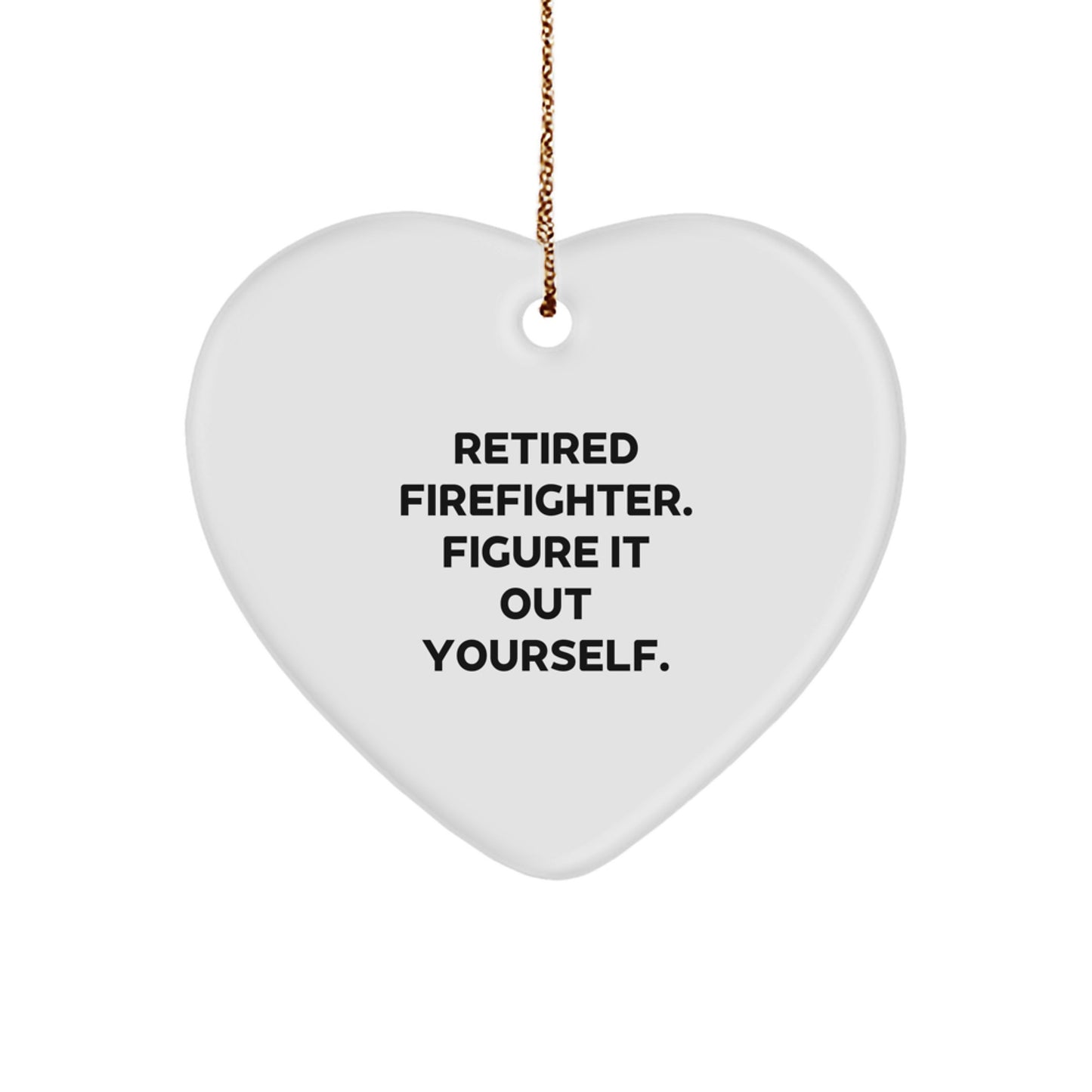 Funny Firefighter Gifts for Him from Friends, Heart Ornament with 'Retired Firefighter. Figure It Out Yourself.' Quote, Perfect for Christmas - Image 1