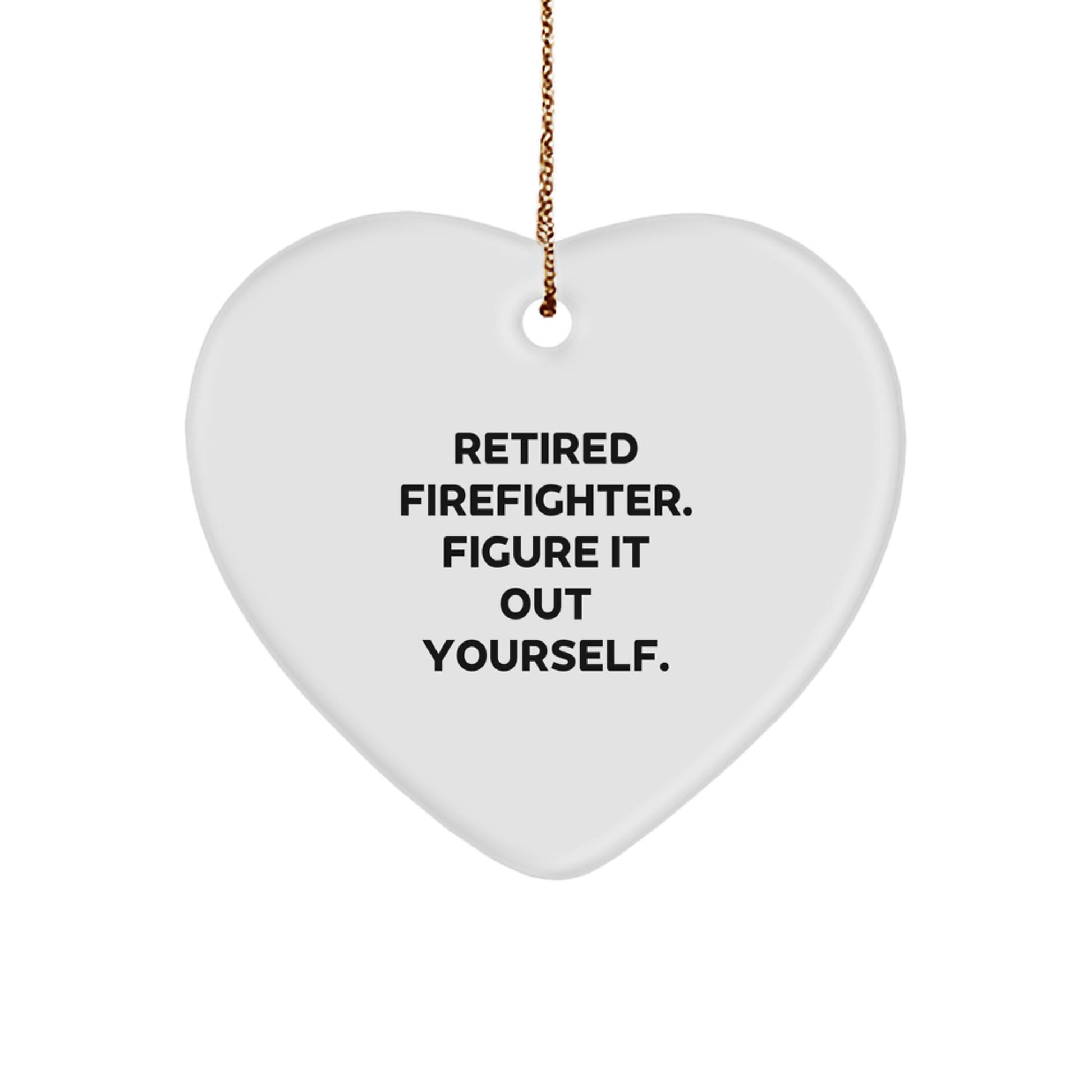 Funny Firefighter Gifts for Him from Friends, Heart Ornament with 'Retired Firefighter. Figure It Out Yourself.' Quote, Perfect for Christmas - Image 1
