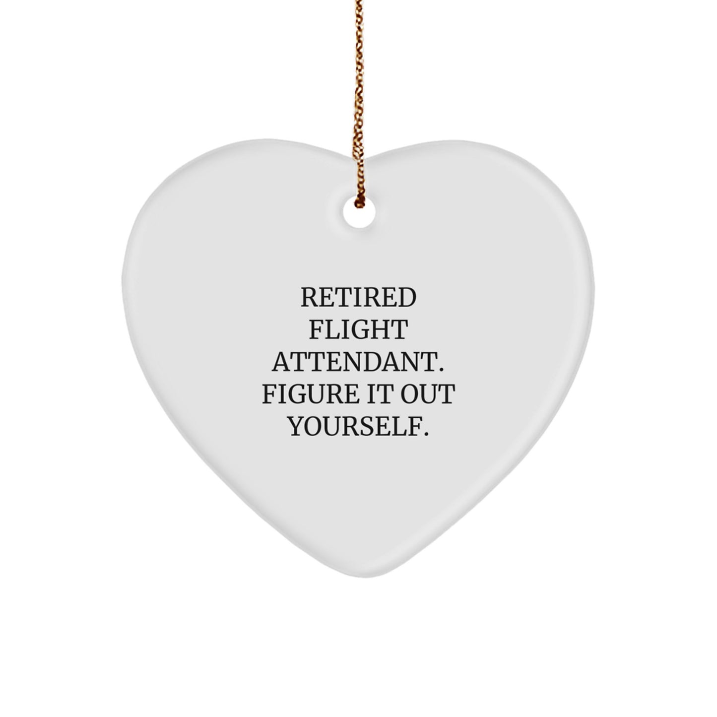 Funny Flight Attendant Gifts from Friends to Flight Attendants, 'Retired Flight Attendant. Figure It Out Yourself.' Heart Ornament for Christmas - Image 1