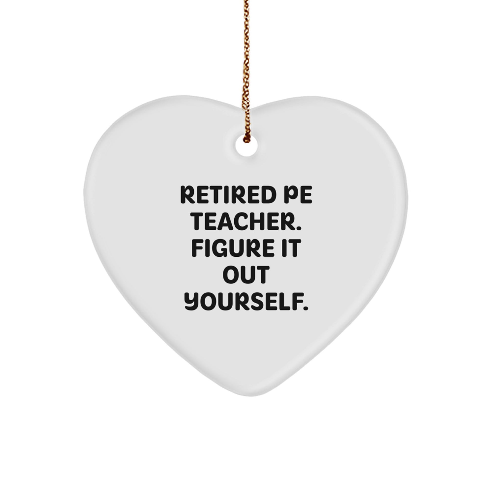 PE Teacher Heart Ornament, Funny Quote 'Figure It Out Yourself', White Heart Shaped Gift for Men, Women, Friends, Coworkers, Family, Christmas Unique Presents - Image 1