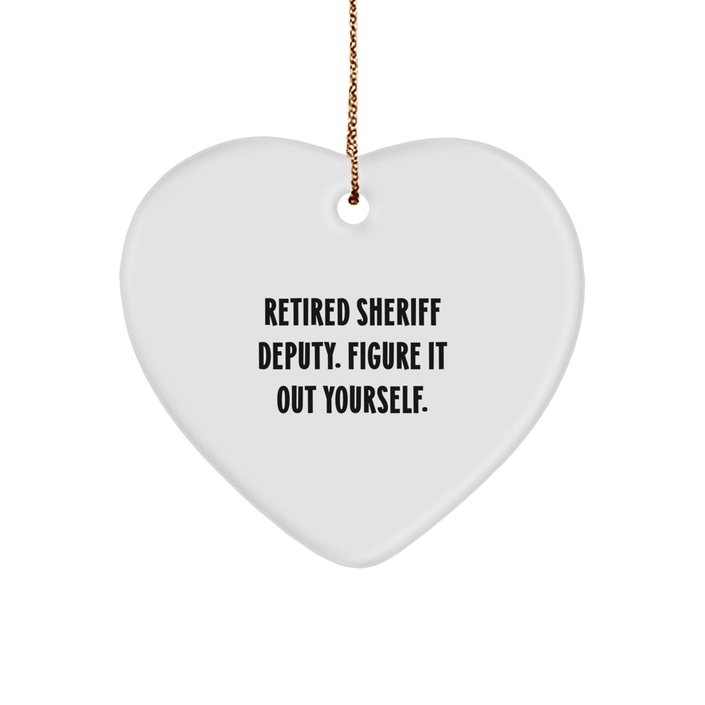 Funny Sheriff Deputy Gifts from Men, Heart Ornament for Sheriff Deputy, Retired Sheriff Deputy Figure It Out Yourself, Christmas Unique Gifts for Friends - Image 1