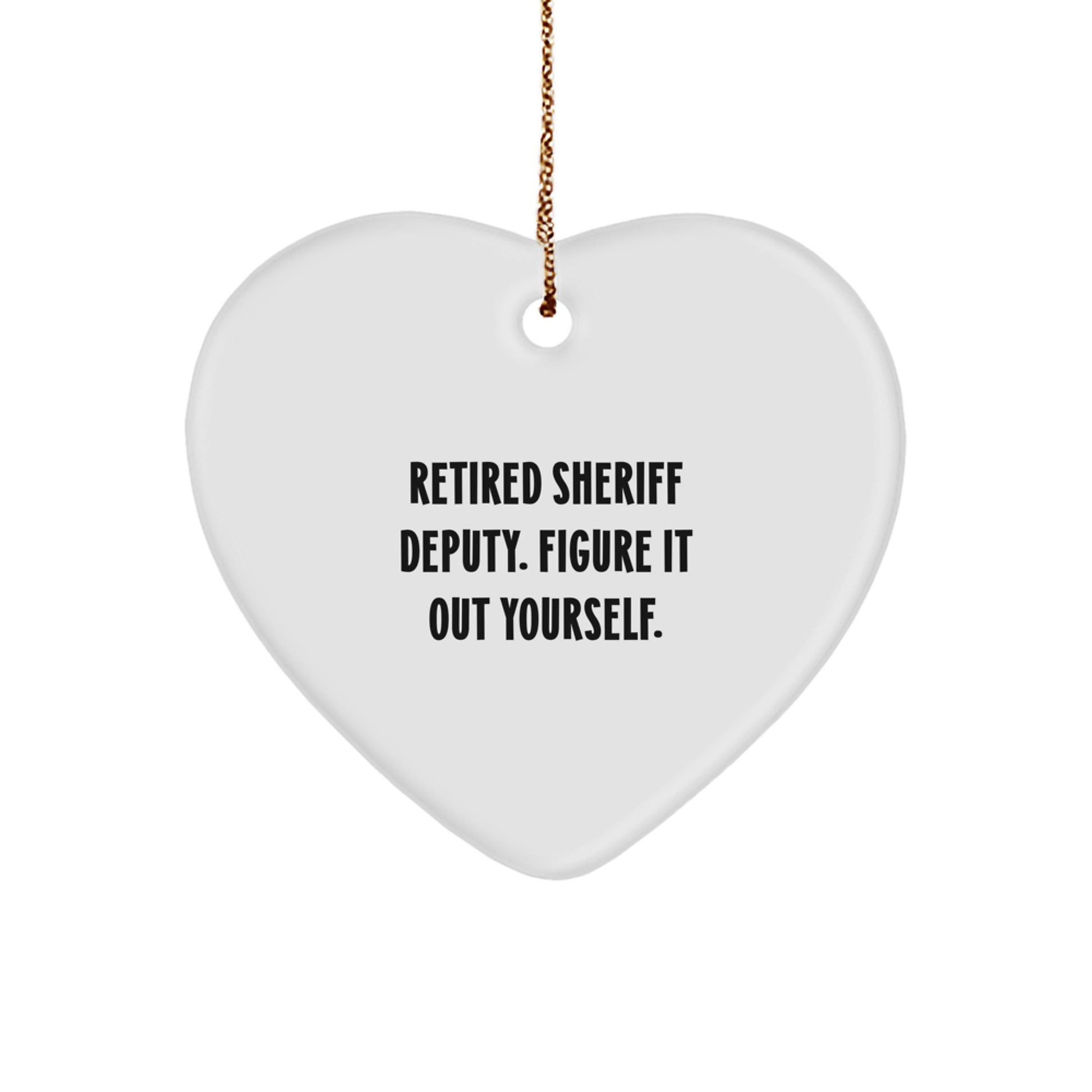 Funny Sheriff Deputy Gifts from Men, Heart Ornament for Sheriff Deputy, Retired Sheriff Deputy Figure It Out Yourself, Christmas Unique Gifts for Friends - Image 1