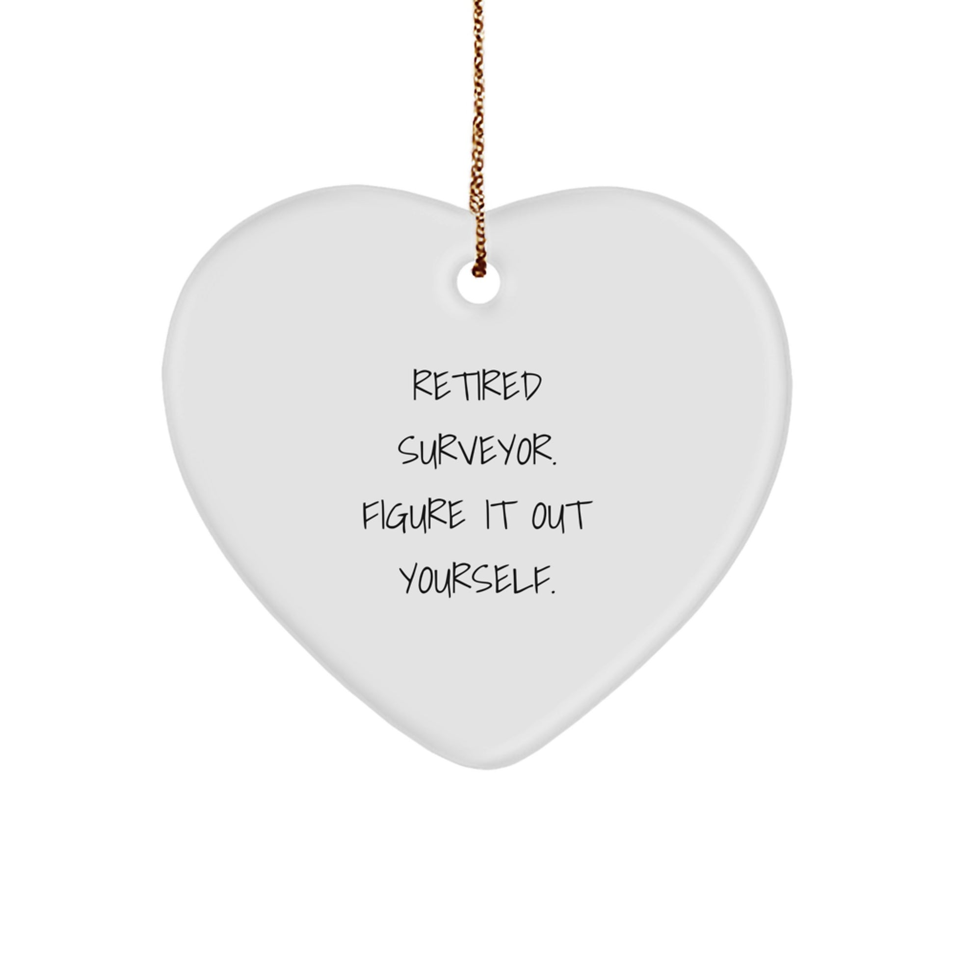 Surveyor's Heartfelt Gift, 'Retired Surveyor. Figure It Out Yourself.' Quote, Heart Ornament for Surveyor Friends and Family Unique Gifts from Men, Women, or Coworkers, Christmas Unique Presents - Image 1