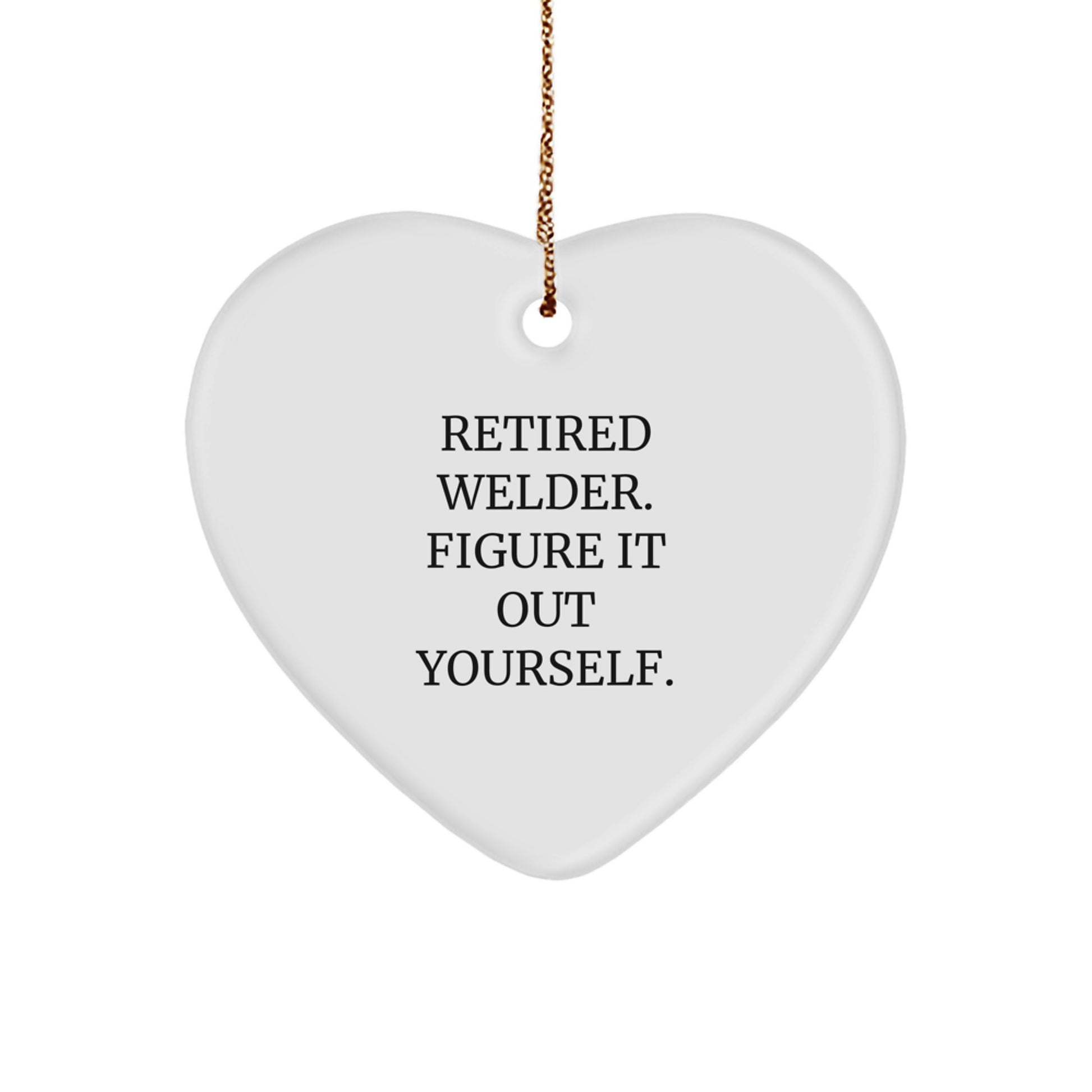 Welder Gifts for Him - Retired Welder Figure It Out Yourself Heart Ornament, Funny Christmas Unique Gifts from Friends and Family - Image 1