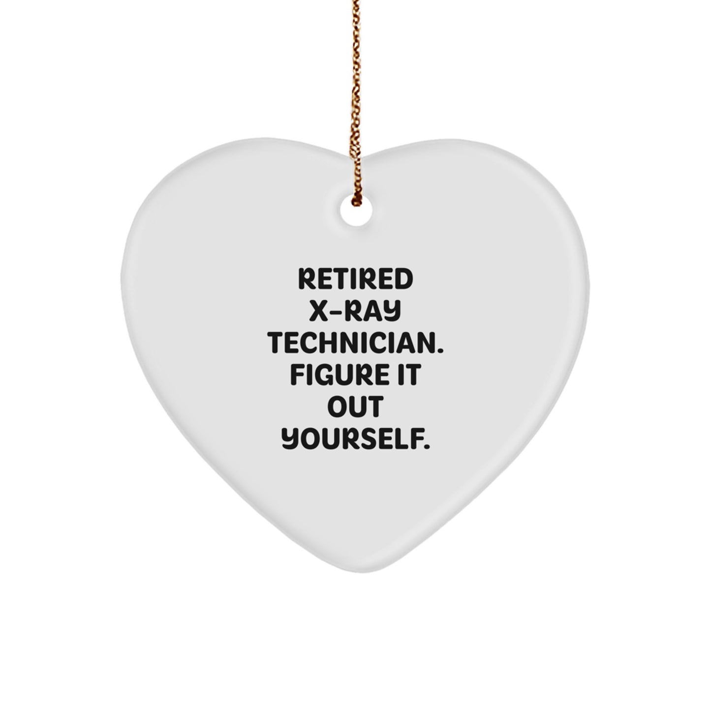 Funny X-Ray Technician Gifts from Friends for X-Ray Technicians - Heart Ornament, 'Retired X-ray Technician. Figure It Out Yourself.' Quote, Perfect Christmas Unique Gift - Image 1