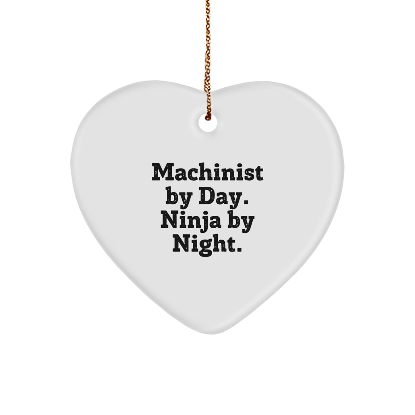 Machinist Gifts: Heart Ornament for 'Machinist By Day. Ninja By Night.' with Fun, Inspirational Quote - Gifts from Family, Coworkers, and Friends for Christmas - Image 1