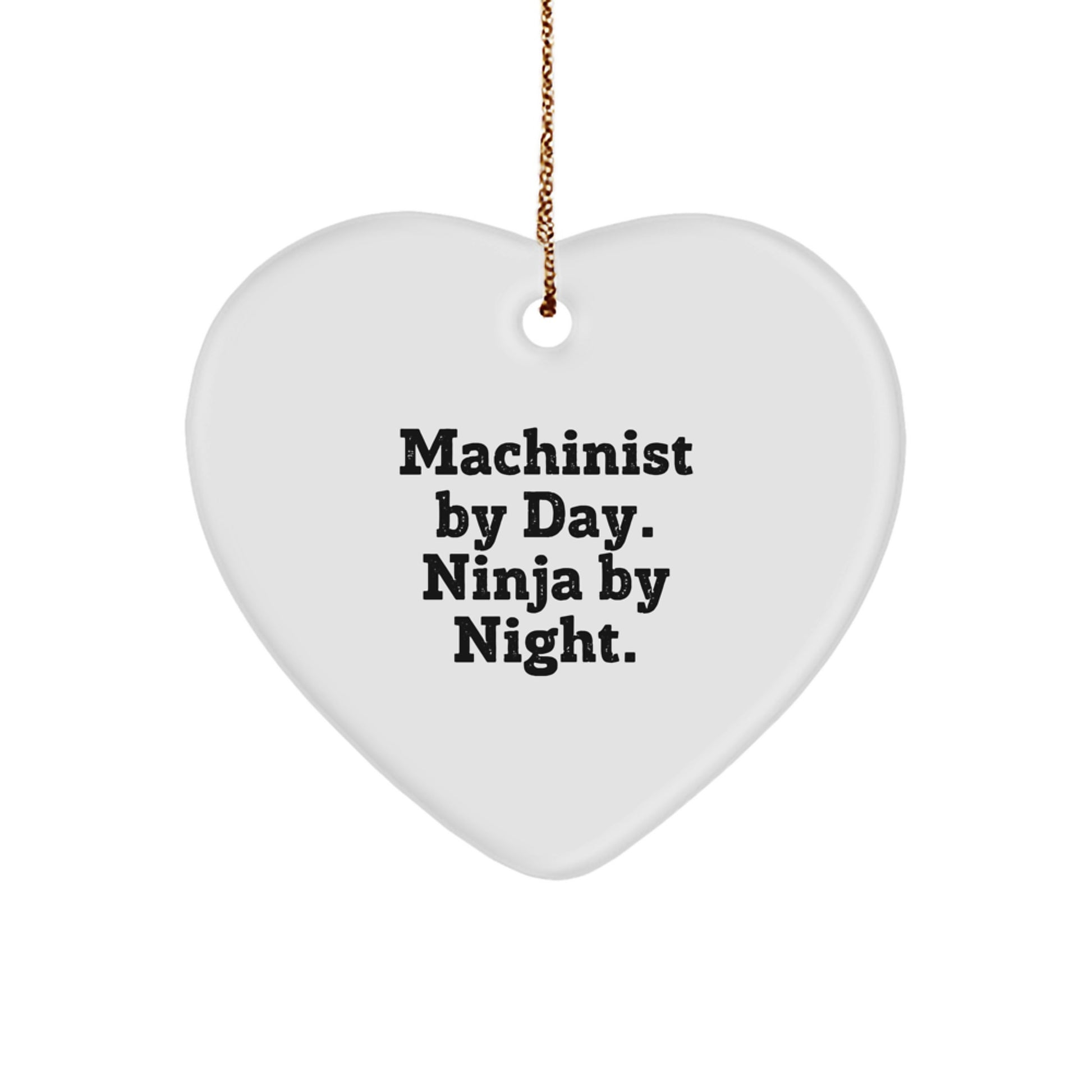 Machinist Gifts: Heart Ornament for 'Machinist By Day. Ninja By Night.' with Fun, Inspirational Quote - Gifts from Family, Coworkers, and Friends for Christmas - Image 1