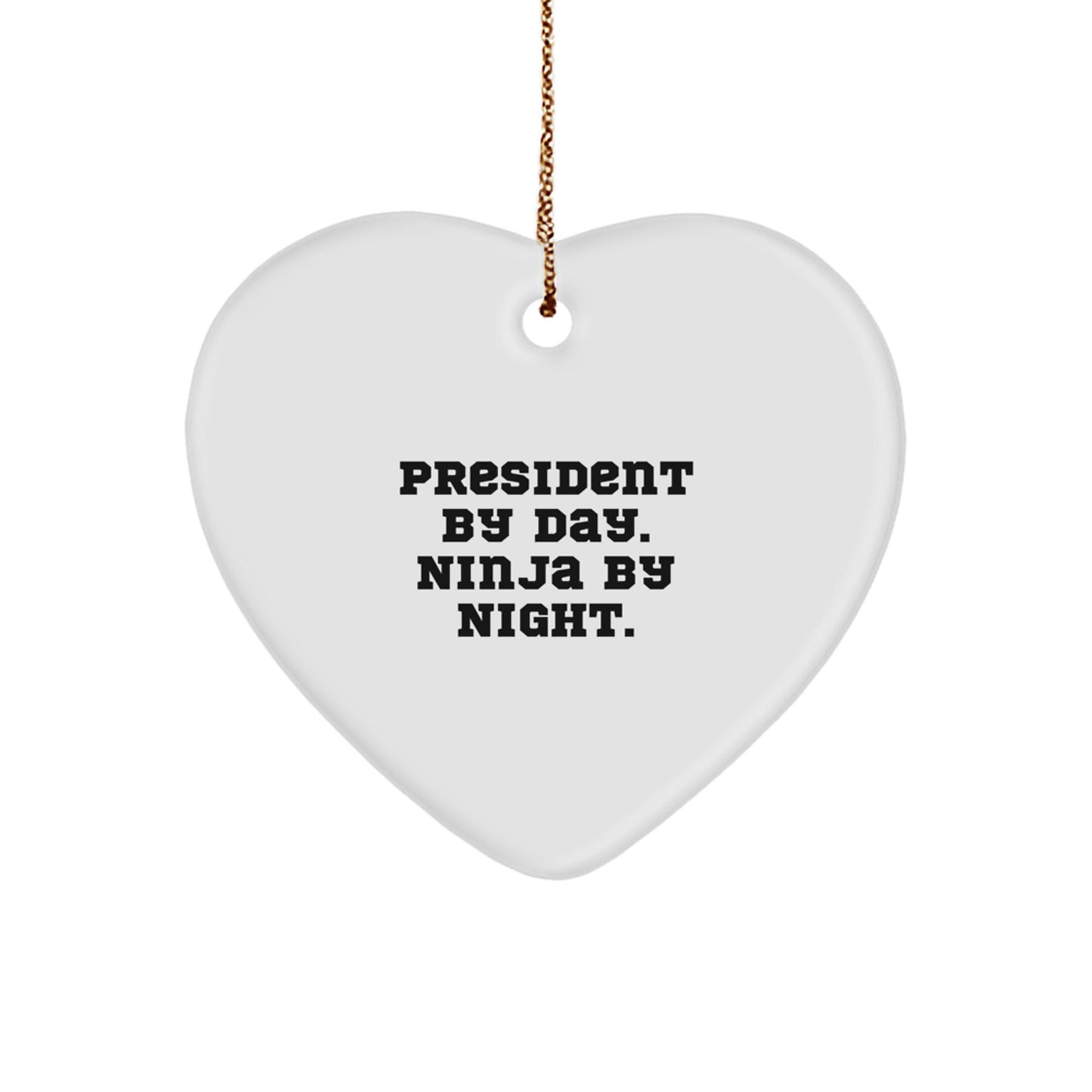 President Gifts by Day, Ninja by Night Heart Ornament, Funny Quote, Christmas Unique Gifts from Men to President - Image 1