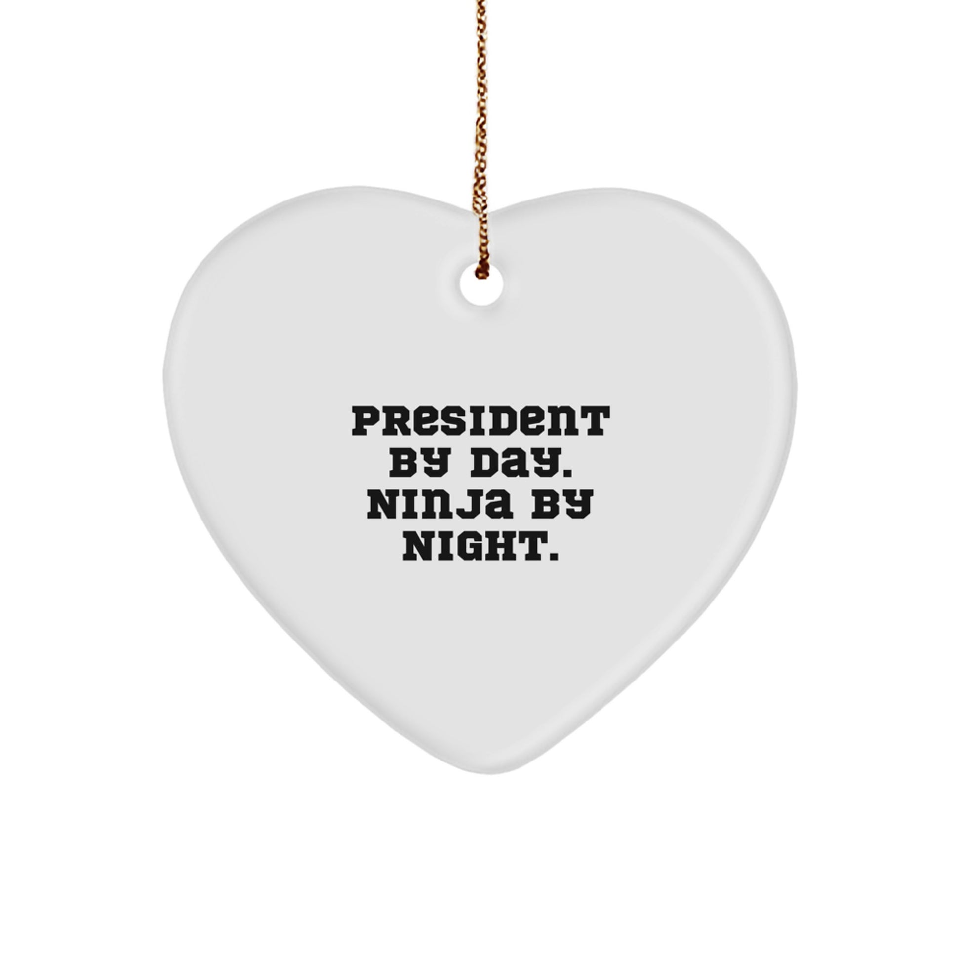 President Gifts by Day, Ninja by Night Heart Ornament, Funny Quote, Christmas Unique Gifts from Men to President - Image 1