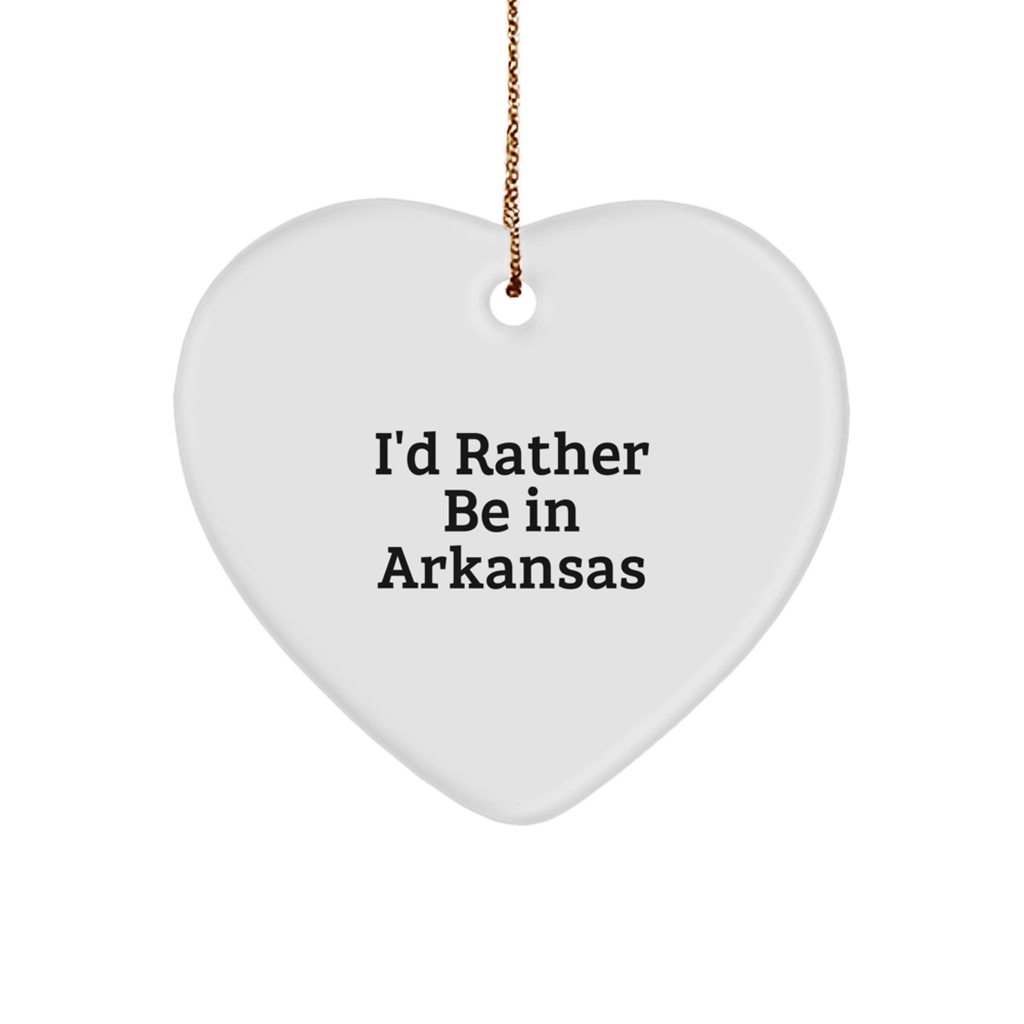 I'd Rather Be In Arkansas Heart Ornament, Funny Quote, White, Heart Shaped, Gifts from Friends to Family, Arkansas Unique Gifts - Image 1