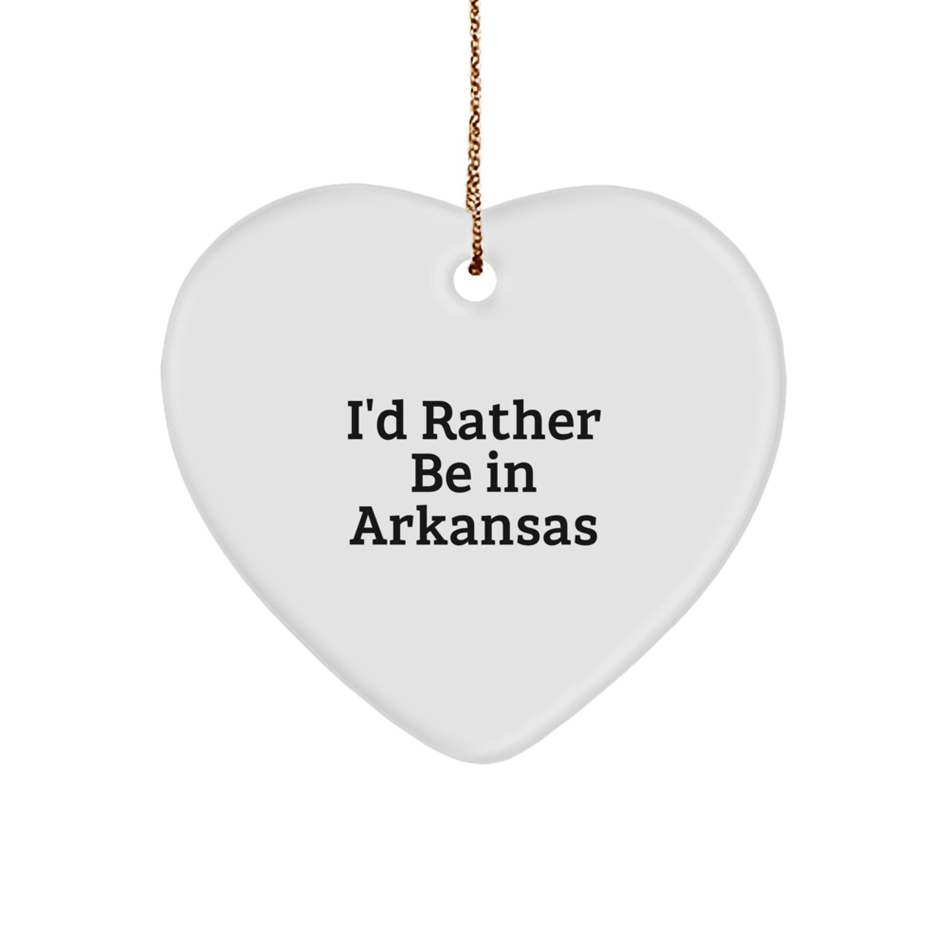 I'd Rather Be In Arkansas Heart Ornament, Funny Quote, White, Heart Shaped, Gifts from Friends to Family, Arkansas Unique Gifts - Image 1