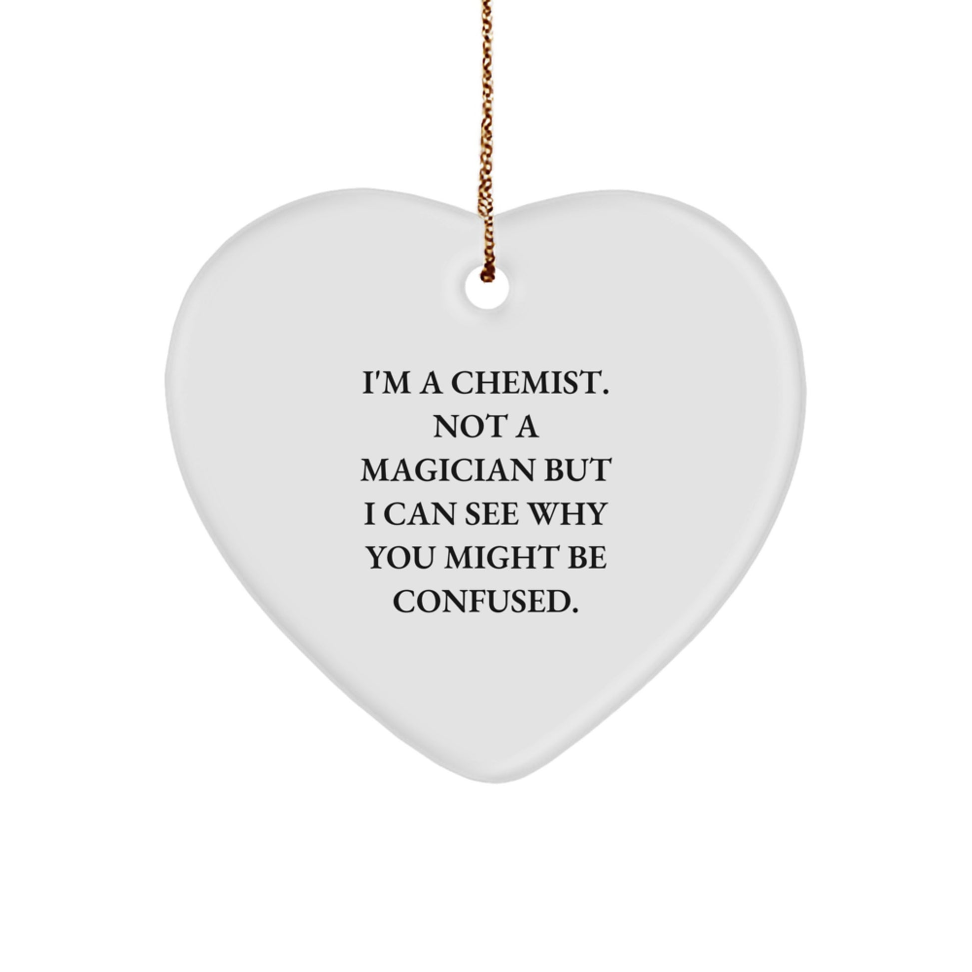 Chemist Gifts from Friends, Family, or Coworkers - Heart Ornament with a Funny Twist - I'm A Chemist. Not A Magician, Christmas Unique Gifts - Image 1