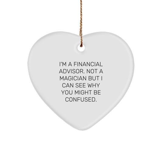 Funny Financial Advisor Gifts, I'm A Financial Advisor Not A Magician Gifts for Men, Heart Ornament with Quote, Christmas Unique Gifts from Friends - Image 1
