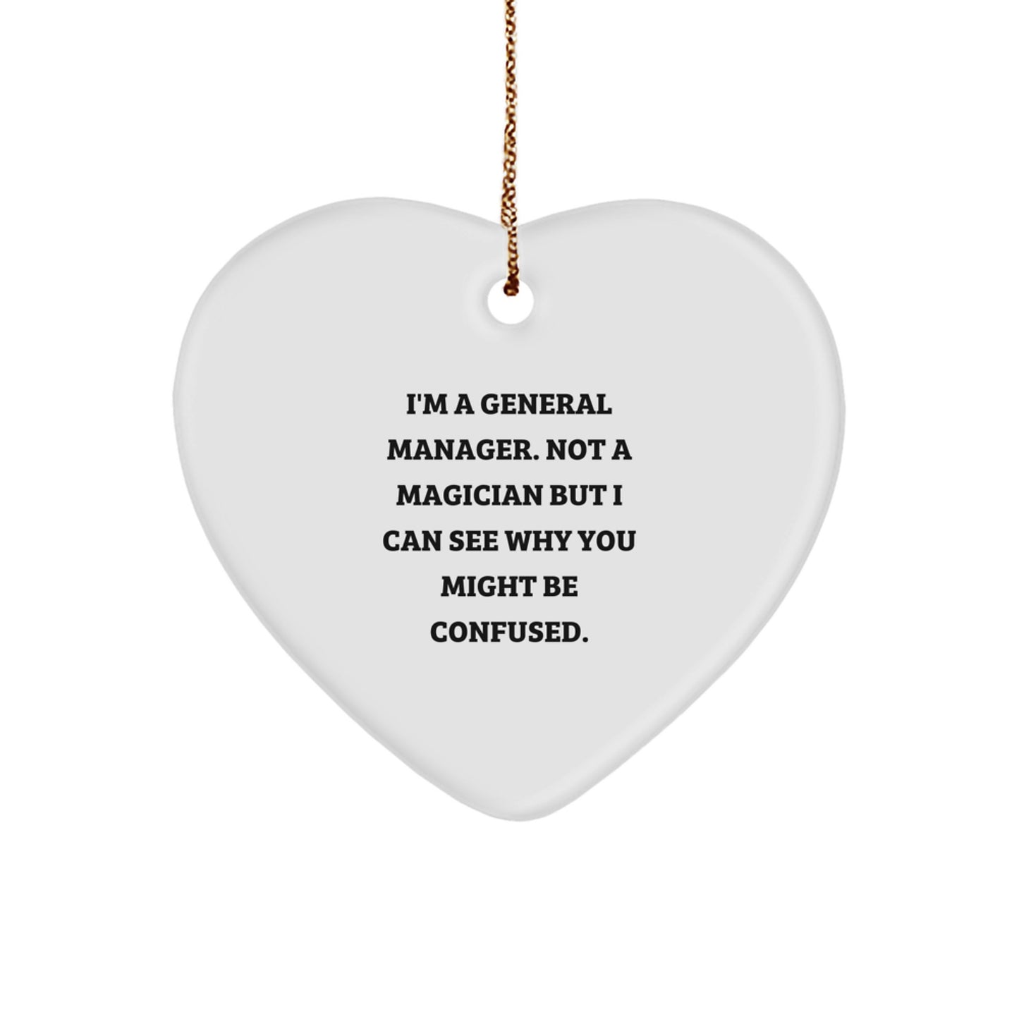 Funny General Manager Gifts, 'I'm A General Manager. Not A Magician But I Can See Why You Might Be Confused.' Heart Ornament for Christmas, Gifts from Friends, Gifts for General Manager - Image 1