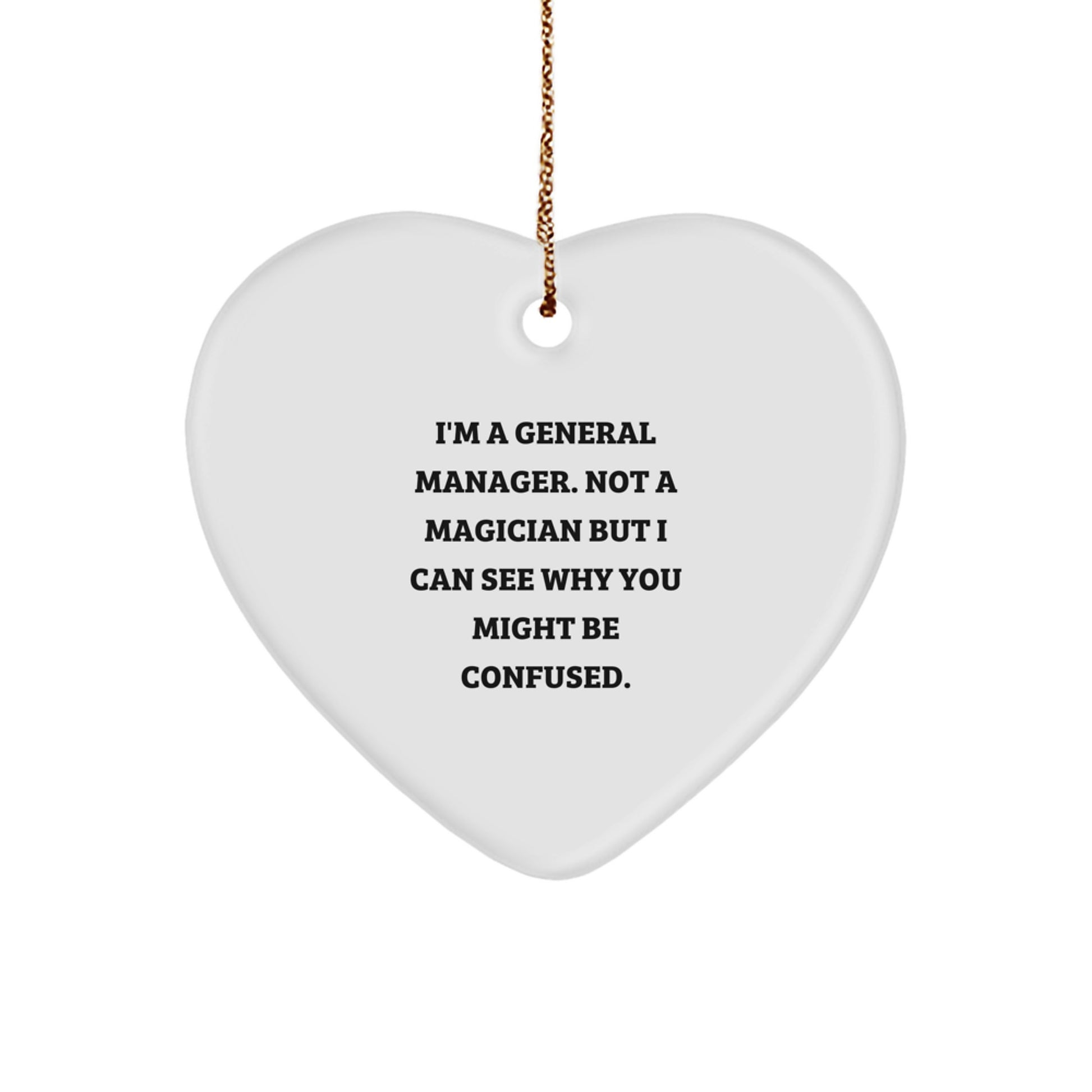 Funny General Manager Gifts, 'I'm A General Manager. Not A Magician But I Can See Why You Might Be Confused.' Heart Ornament for Christmas, Gifts from Friends, Gifts for General Manager - Image 1