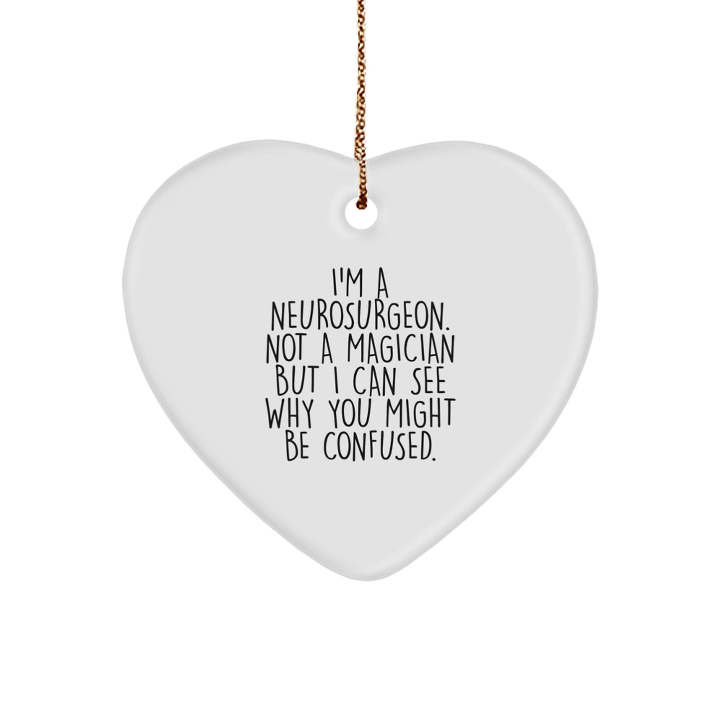 Funny Neurosurgeon Gifts, I'm A Neurosurgeon. Not A Magician But I Can See Why You Might Be Confused., Heart Ornament for Christmas - Image 1