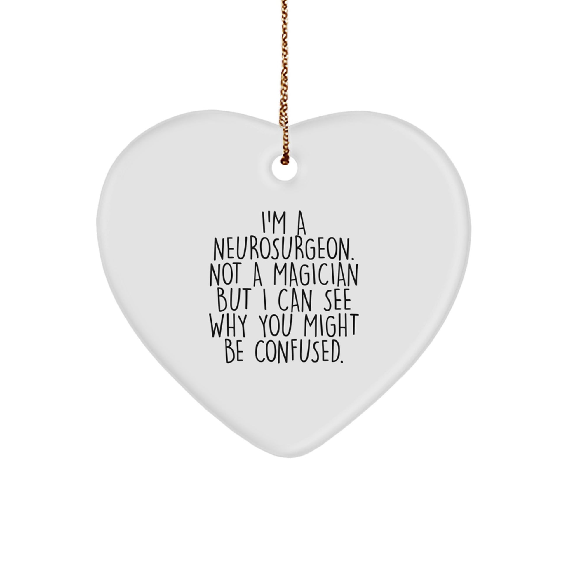 Funny Neurosurgeon Gifts, I'm A Neurosurgeon. Not A Magician But I Can See Why You Might Be Confused., Heart Ornament for Christmas - Image 1