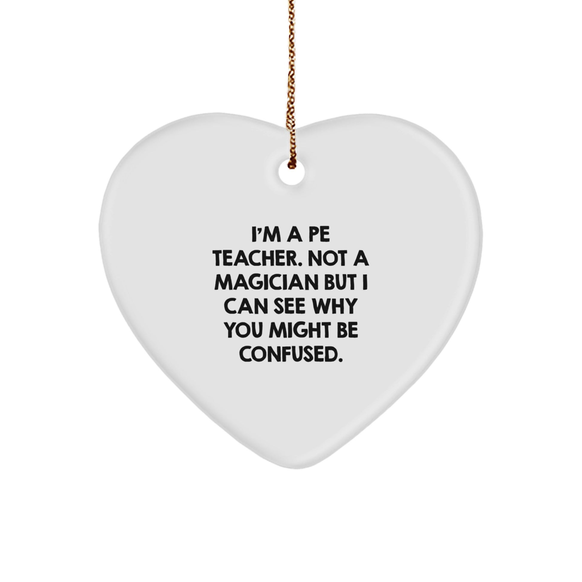 Funny PE Teacher Gifts from Friends to PE Teachers, Heart Ornament for Christmas, 'I'm A PE Teacher. Not A Magician' Quote, PE Teacher Appreciation - Image 1