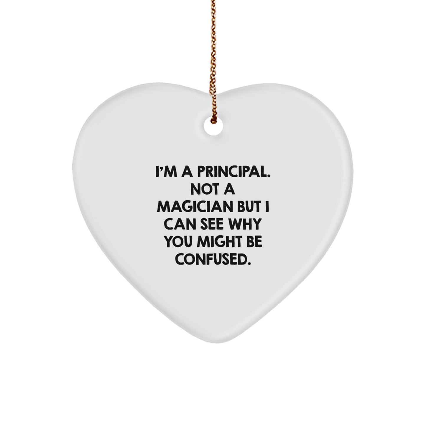 Funny Gift for Principal, Heart Ornament for His or Her Office, 'I'm A Principal. Not A Magician But I Can See Why You Might Be Confused.' Quote, Unique Christmas Unique Gift from Friends or Family - Image 1