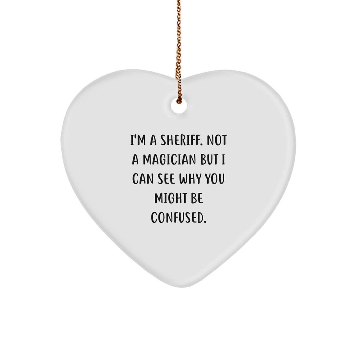 Funny Sheriff Gifts for Men - Heart Ornament with Quirky Quote for Sheriff Department Christmas Unique Gifts from Friends and Family - Image 1