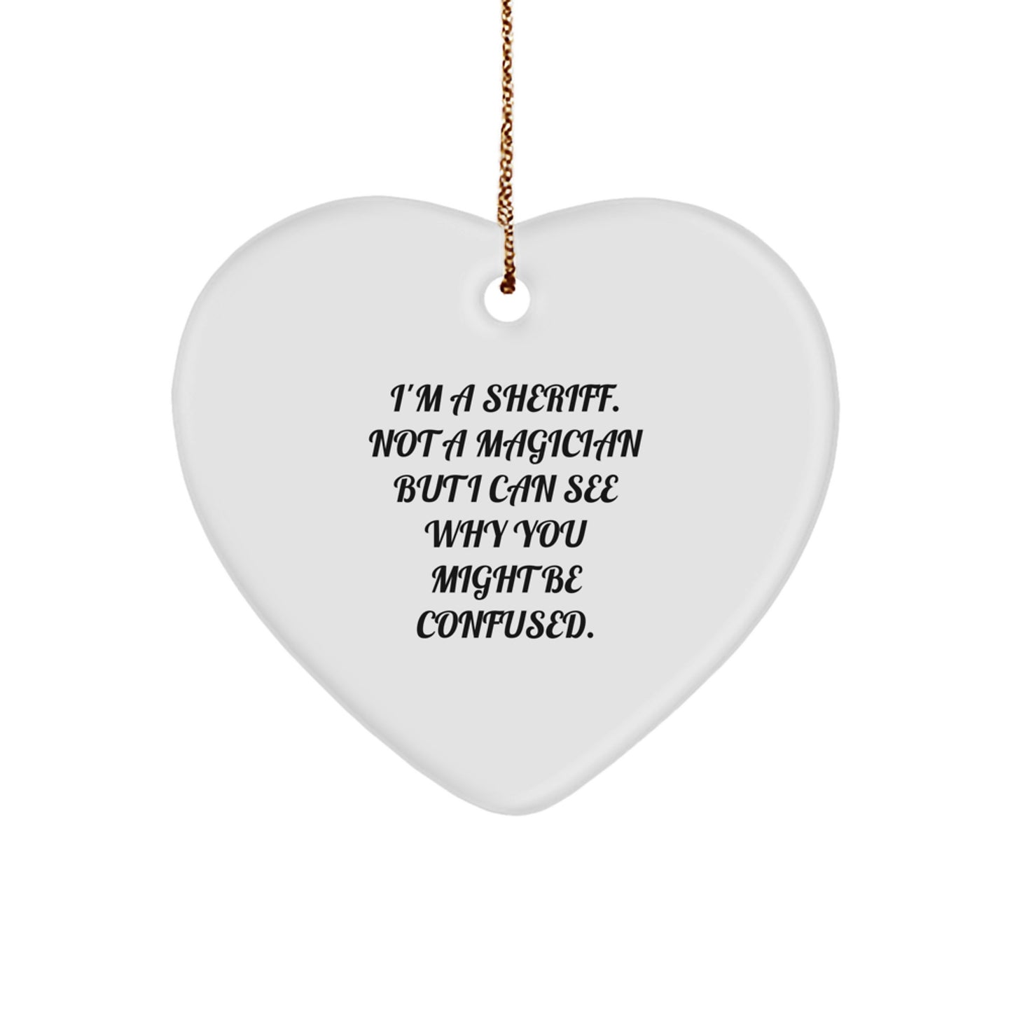 Funny Sheriff Gifts for Men Christmas Ornament, 'I'm A Sheriff Not A Magician But I Can See Why You Might Be Confused' Heart Ornament, Sheriff Christmas Unique Gifts from Friends - Image 1
