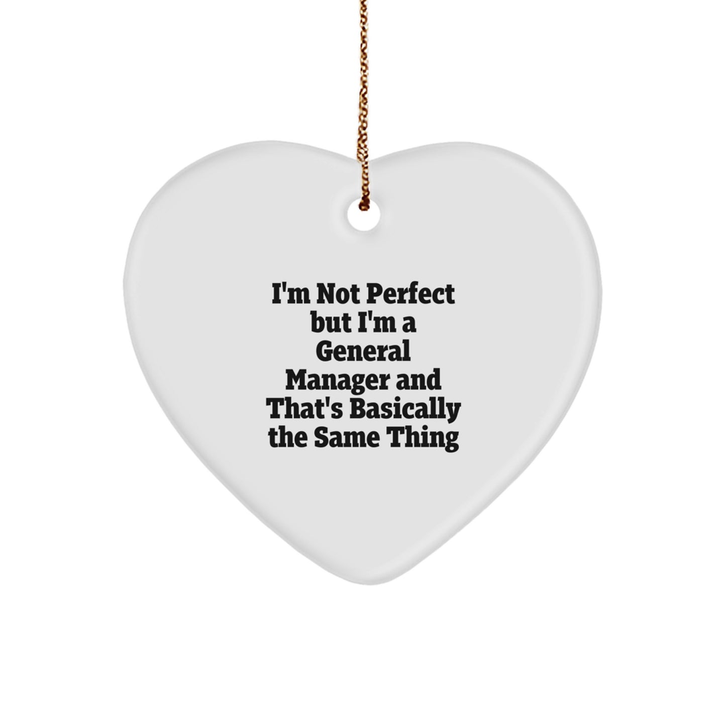 Funny General Manager Gifts for Him and Her, 'I'm Not Perfect But I'm A General Manager And That's Basically The Same Thing' Heart Ornament, Christmas Unique Gifts from Friends, Coworkers, Family - Image 1