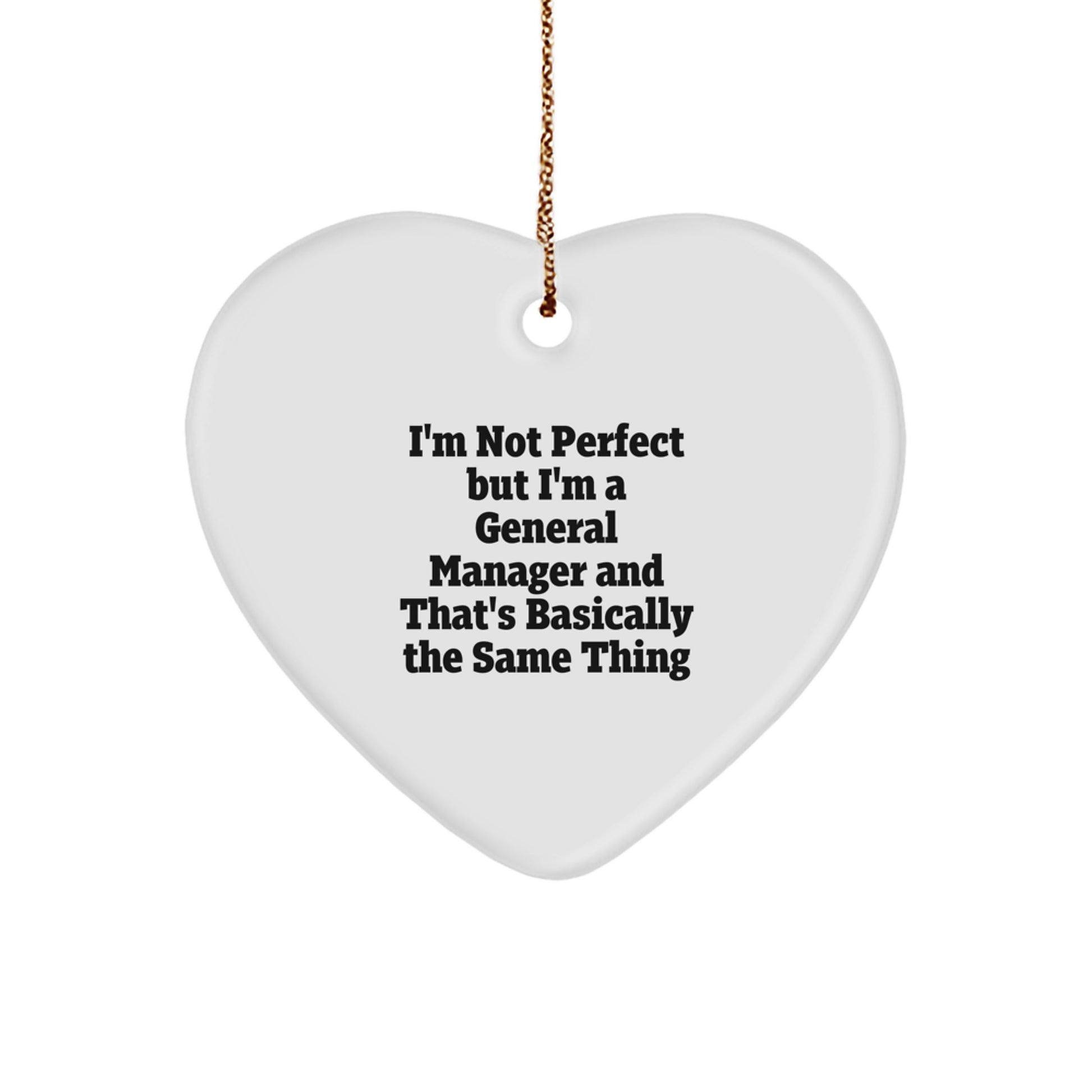 Funny General Manager Gifts for Him and Her, 'I'm Not Perfect But I'm A General Manager And That's Basically The Same Thing' Heart Ornament, Christmas Unique Gifts from Friends, Coworkers, Family - Image 1