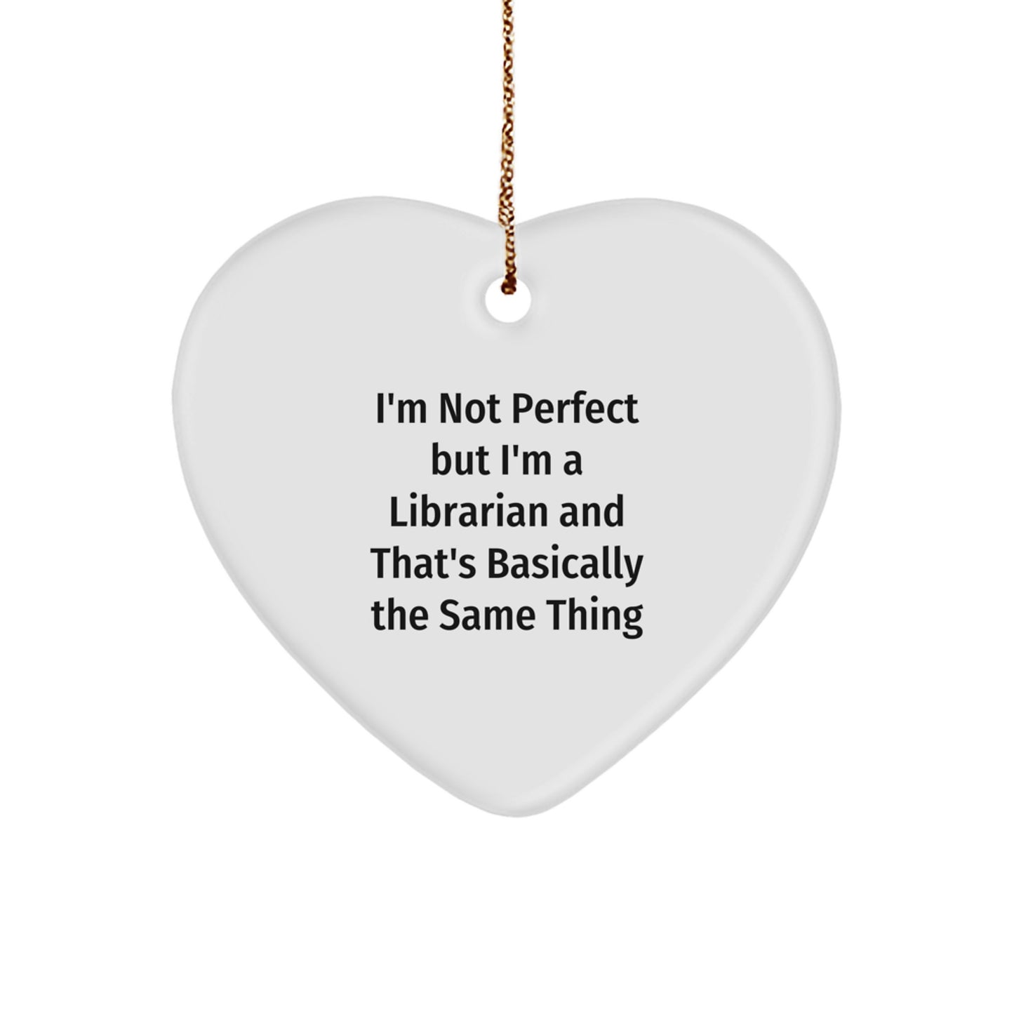 Funny Librarian Christmas Unique Gifts for Librarian Friends from Men - Heart Ornament with I'm Not Perfect But I'm A Librarian - Image 1