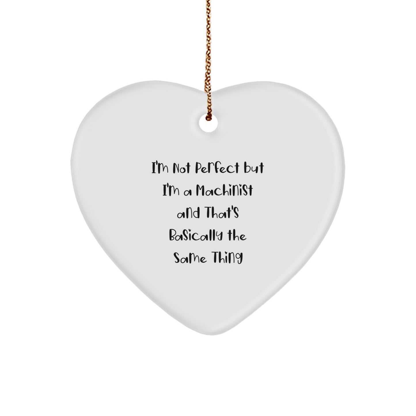 Machinist Gifts from Men, Funny Heart Ornament for Christmas Unique Gifts, 'I'm Not Perfect But I'm A Machinist', Heart Shaped - Image 1