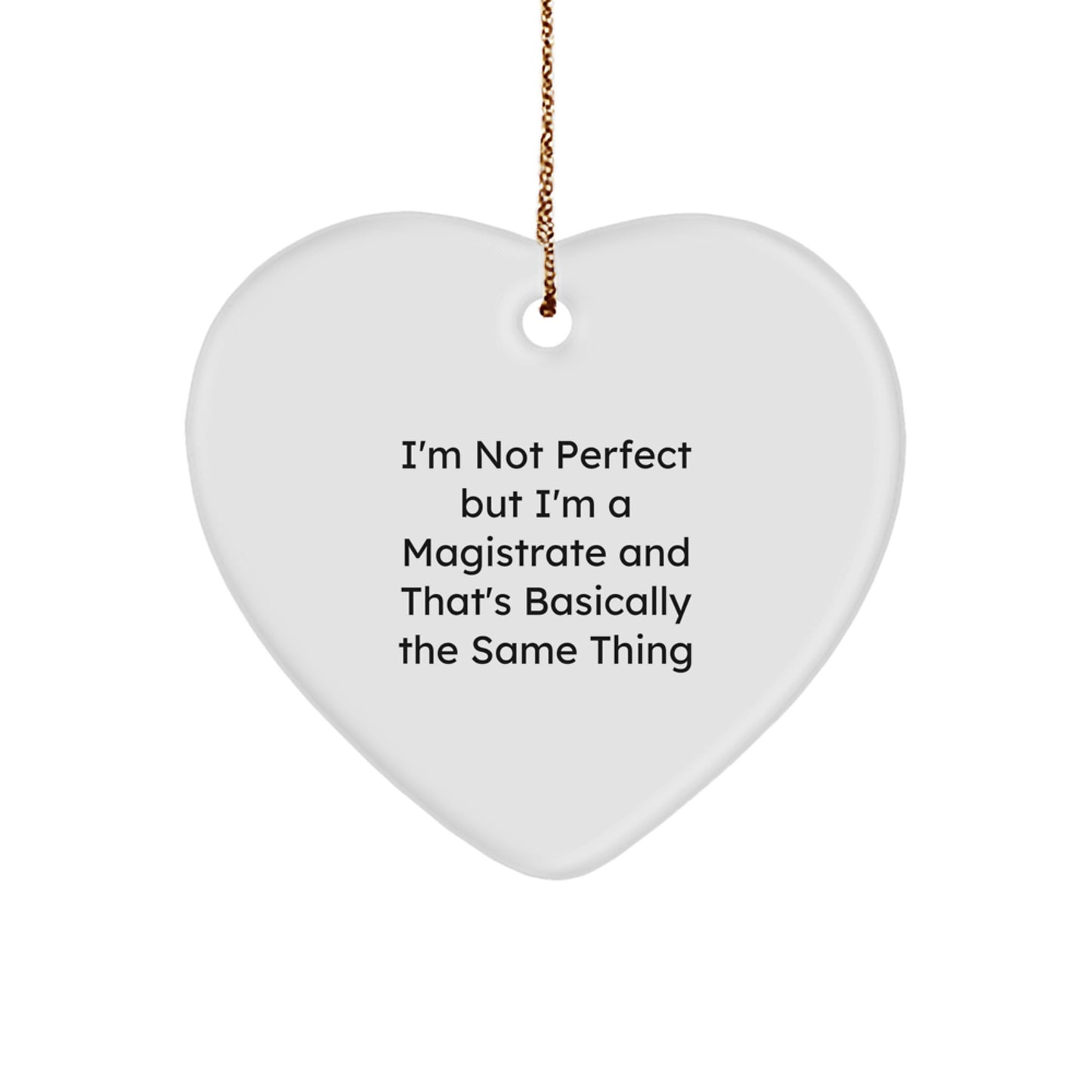 Funny Magistrate Gifts from Men for Women, Unique Heart Ornament with 'I'm Not Perfect But I'm A Magistrate' Quote, Christmas Unique Gifts - Image 1