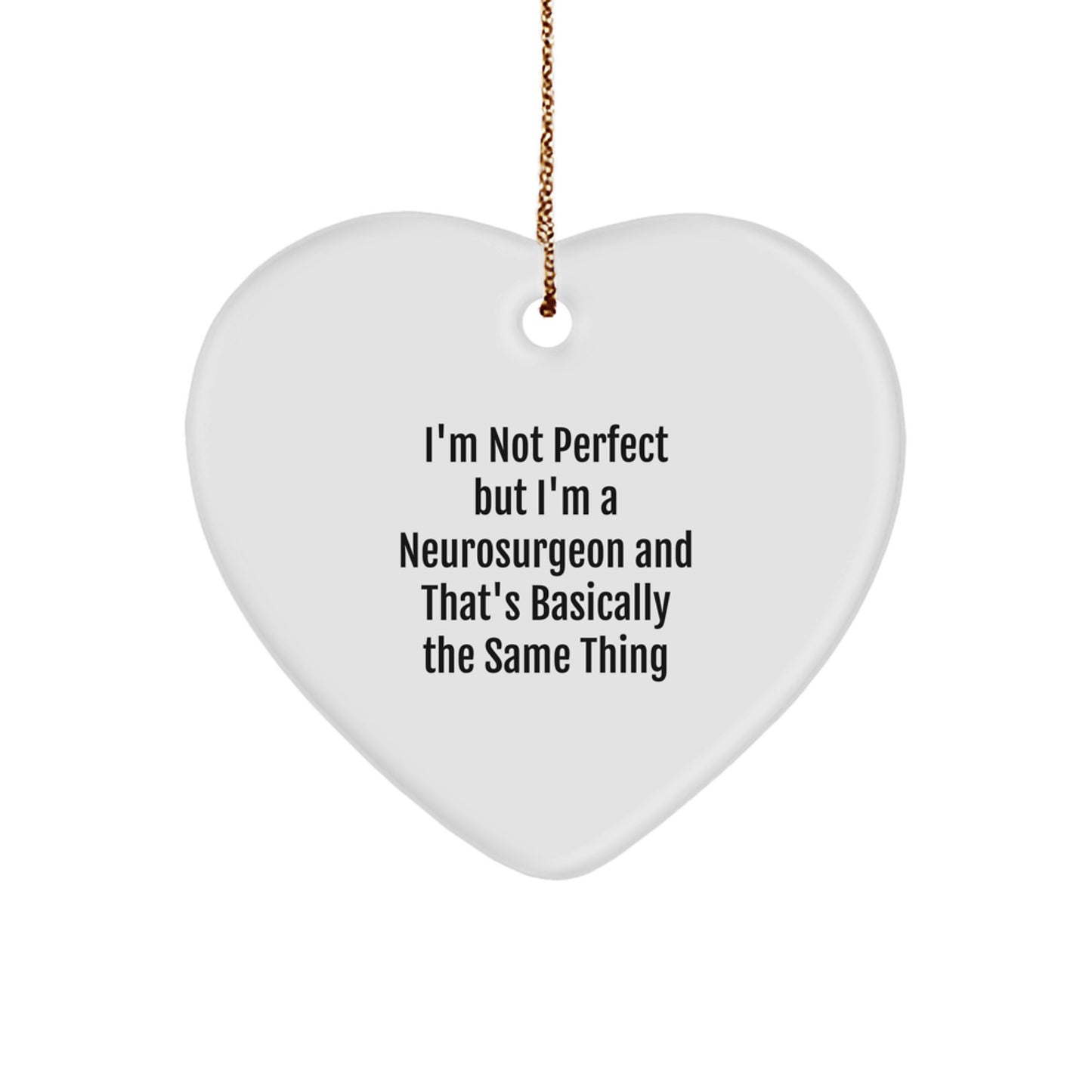 Funny Neurosurgeon Gifts from Men, Gifts for Neurosurgeon Friends, Heart Ornament with I'm Not Perfect But I'm A Neurosurgeon And That's Basically The Same Thing Quote, Perfect Christmas Unique Gifts - Image 1