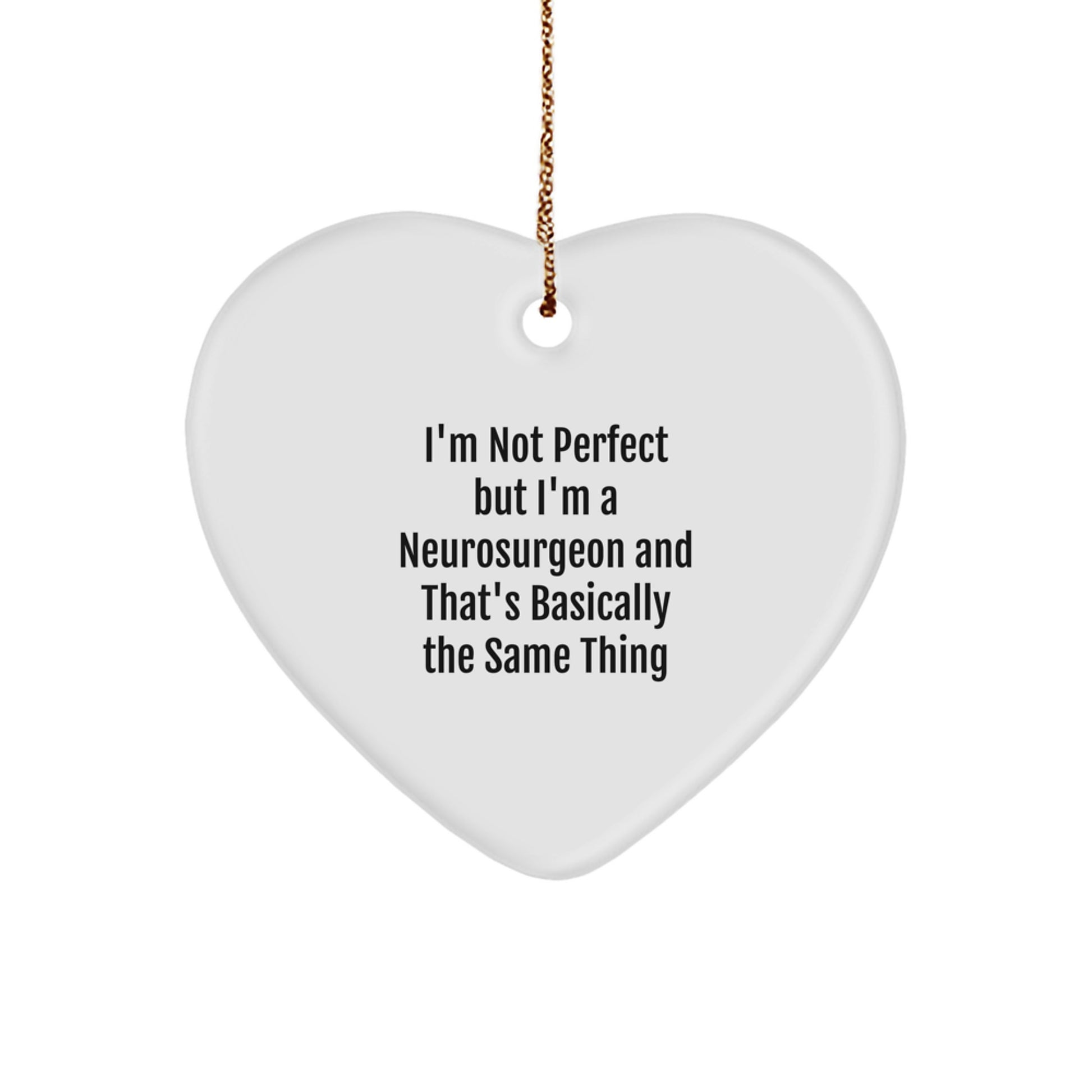 Funny Neurosurgeon Gifts from Men, Gifts for Neurosurgeon Friends, Heart Ornament with I'm Not Perfect But I'm A Neurosurgeon And That's Basically The Same Thing Quote, Perfect Christmas Unique Gifts - Image 1