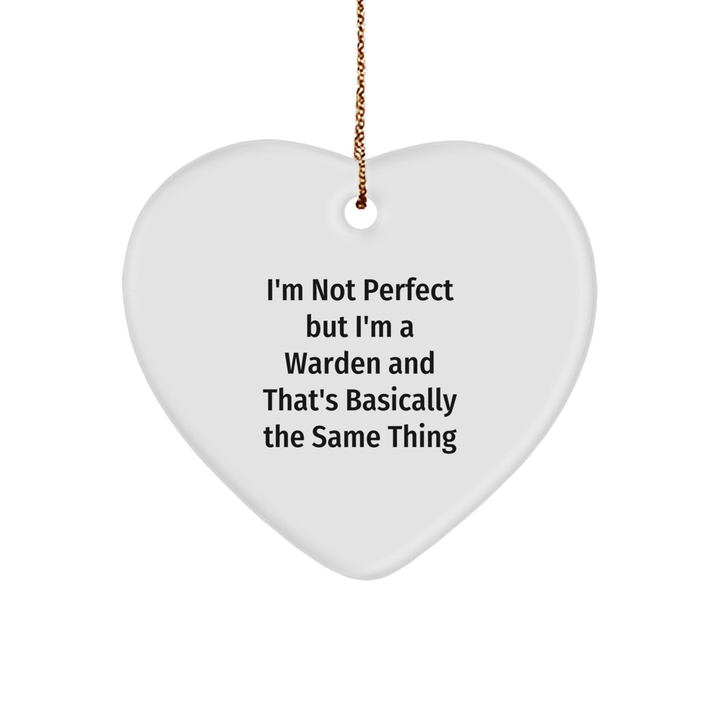 Funny Warden Gifts for Him - Heart Ornament with I'm Not Perfect But I'm A Warden And That's Basically The Same Thing Quote, Perfect Christmas Unique Gifts from Men to Friends - Image 1